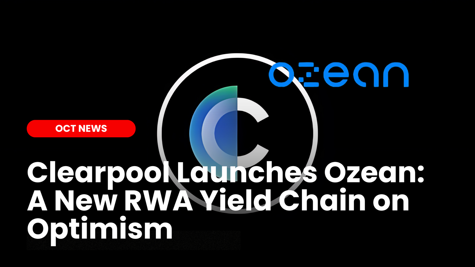 Clearpool Launches Ozean: A New RWA Yield Chain on Optimism |  ourcryptotalk.com
