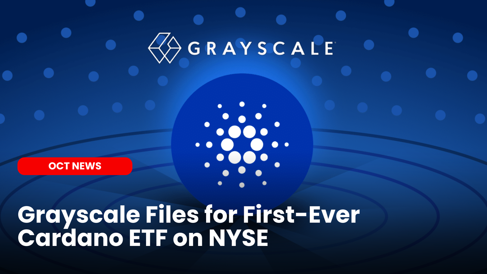 Our Crypto Talk | Grayscale Files for First-Ever Cardano ETF on NYSE