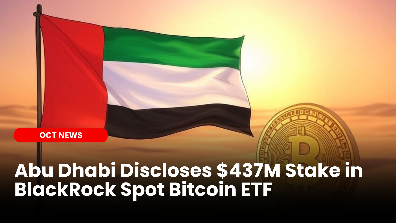 Abu Dhabi Discloses $437M Stake in BlackRock Spot Bitcoin ETF |  ourcryptotalk.com