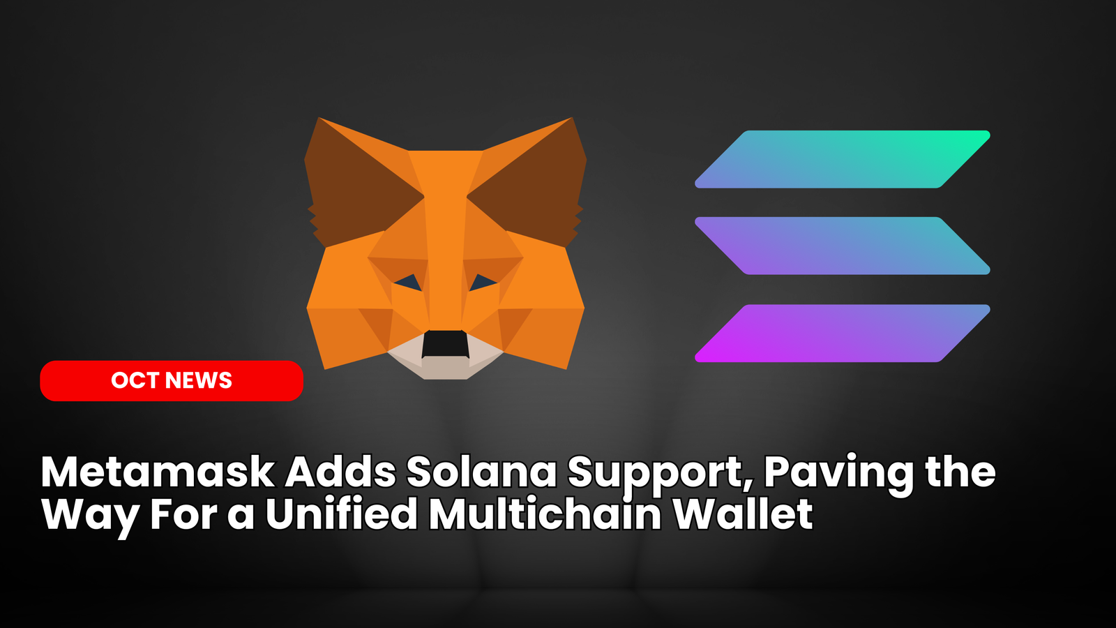 Our Crypto Talk | MetaMask Adds Solana Support, Paving the Way for a  Unified Multichain Wallet