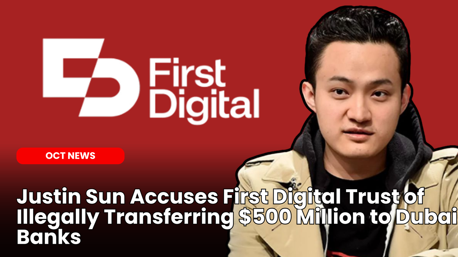Our Crypto Talk | Justin Sun Accuses First Digital Trust of Illegally  Transferring $500 Million to Dubai Banks