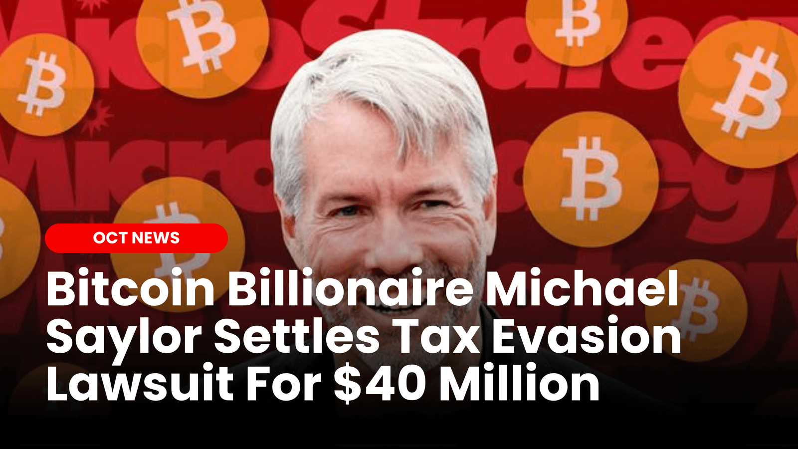 Bitcoin Billionaire Michael Saylor Settles Tax Evasion Lawsuit For $40 Million image