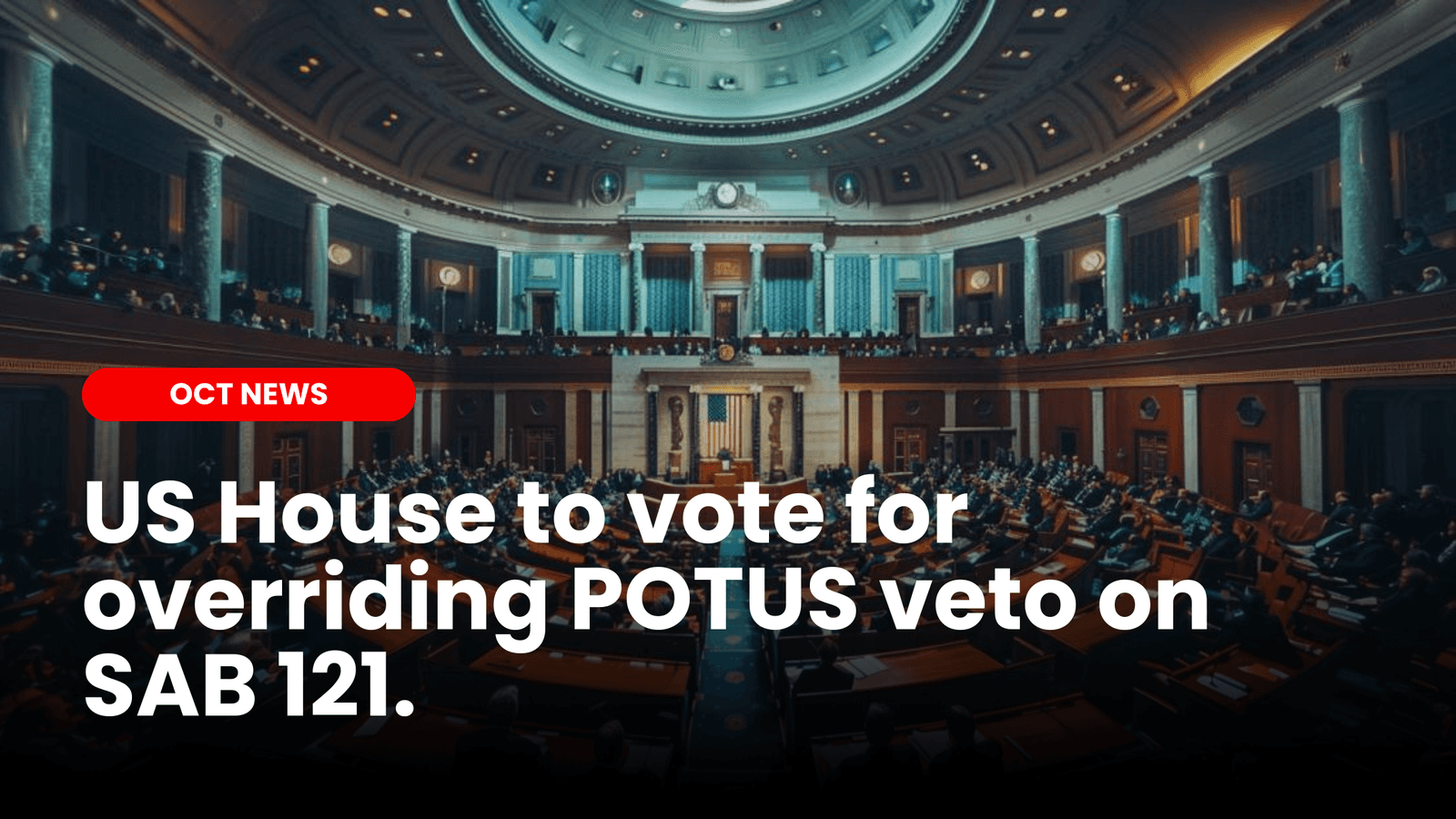 US House to vote for overriding POTUS veto on SAB 121
