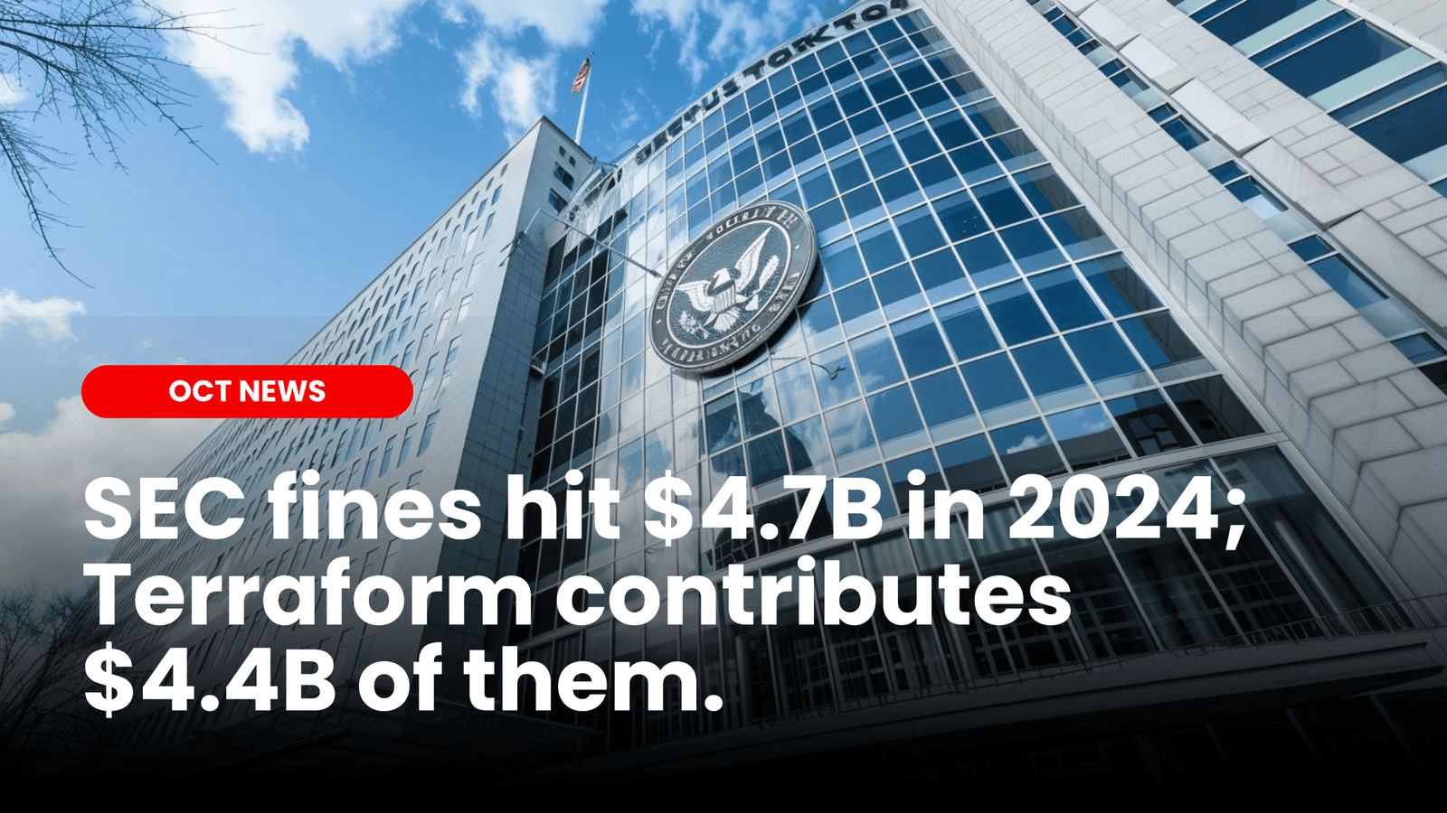 SEC Crypto Fines hit $4.7B in 2024; Terraform Labs account for $4.4B