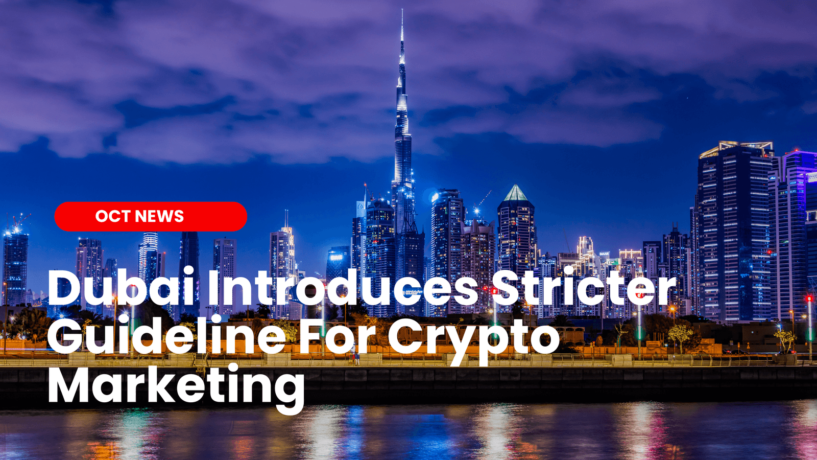 Dubai Introduces Stricter Guidelines for Crypto Marketing