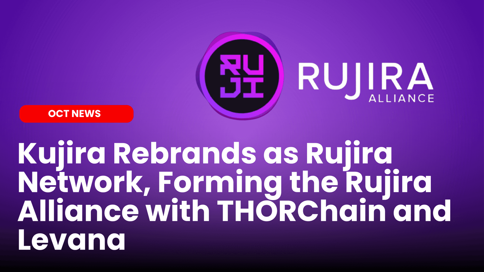 Kujira Rebrands as Rujira Network, Forming the Rujira Alliance with THORChain and Levana