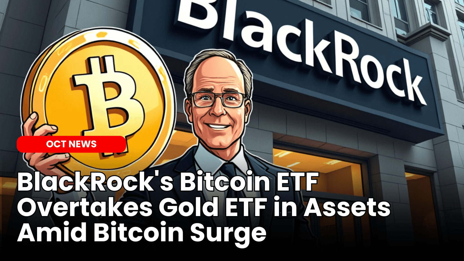 BlackRock’s Bitcoin ETF Overtakes Gold ETF in Assets Amid Bitcoin Surge