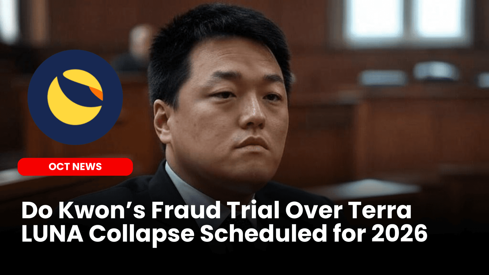 Do Kwon’s Fraud Trial Over Terra LUNA Collapse Scheduled for 2026