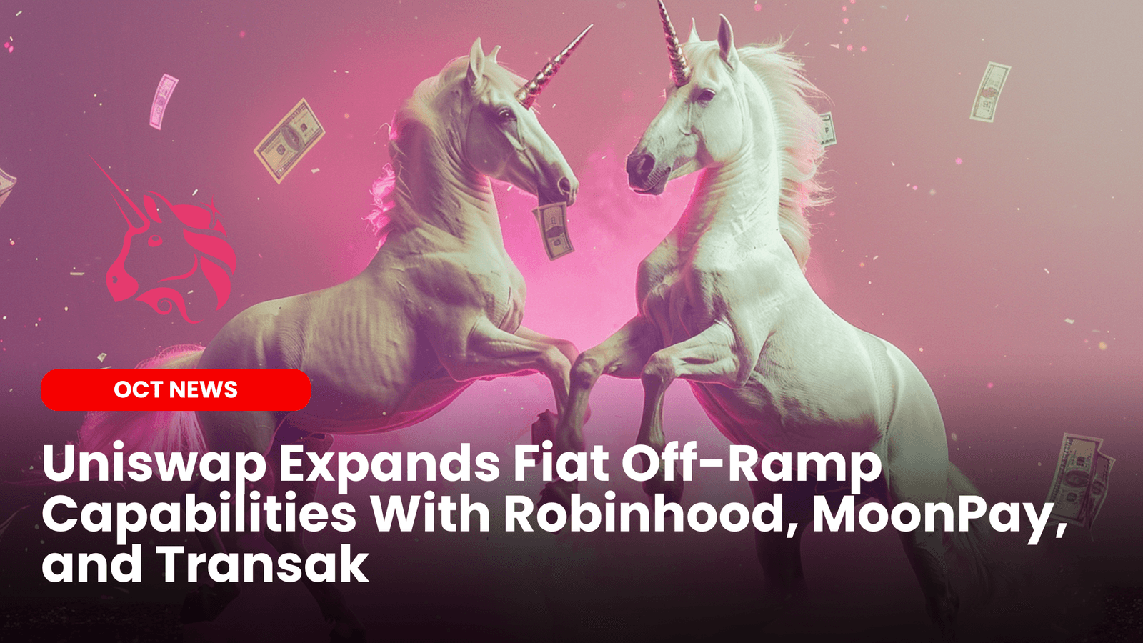 Uniswap Expands Fiat Off-Ramp Capabilities With Robinhood, MoonPay, and Transak