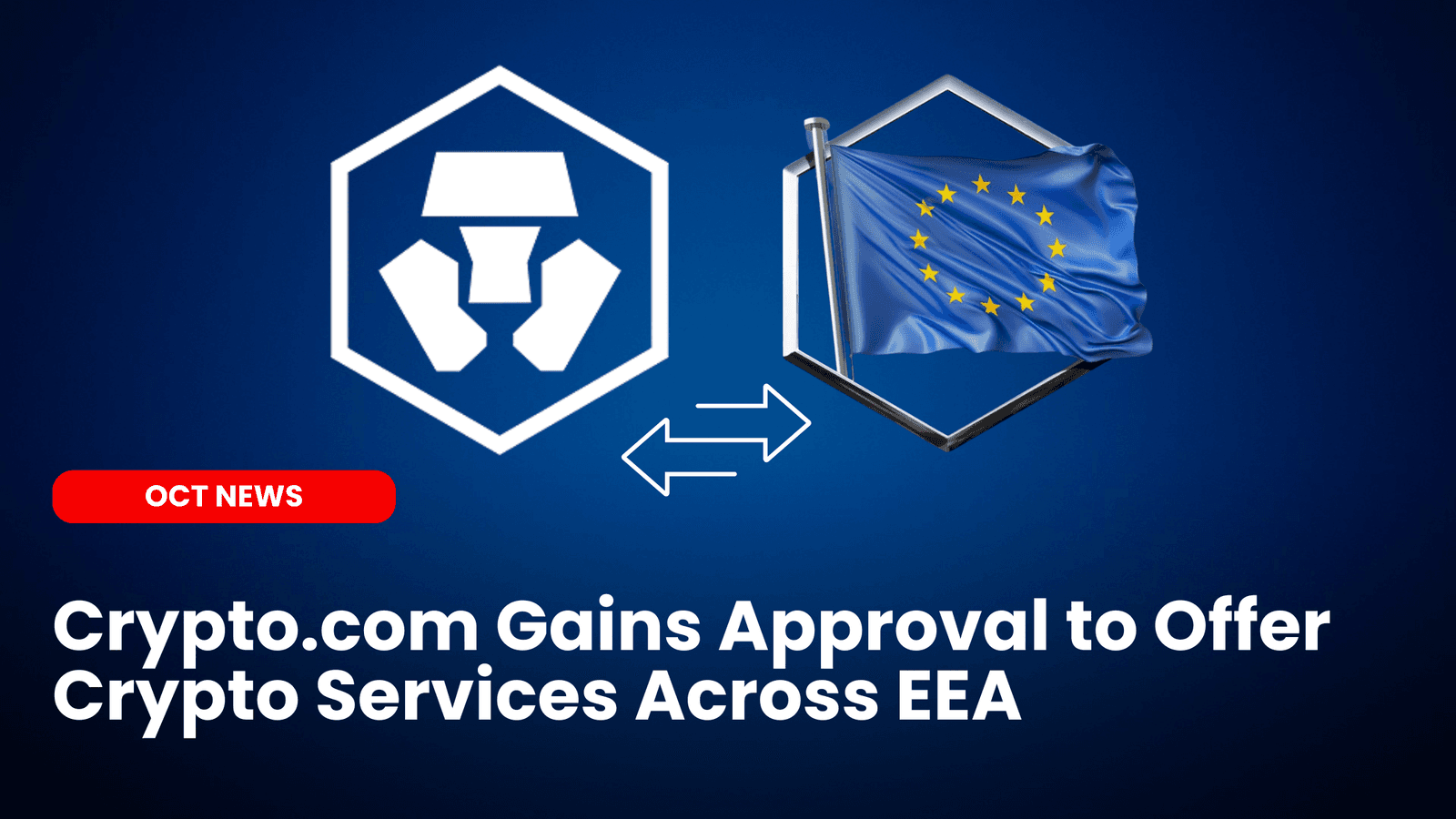 Crypto.com Gains Approval to Offer Crypto Services Across EEA