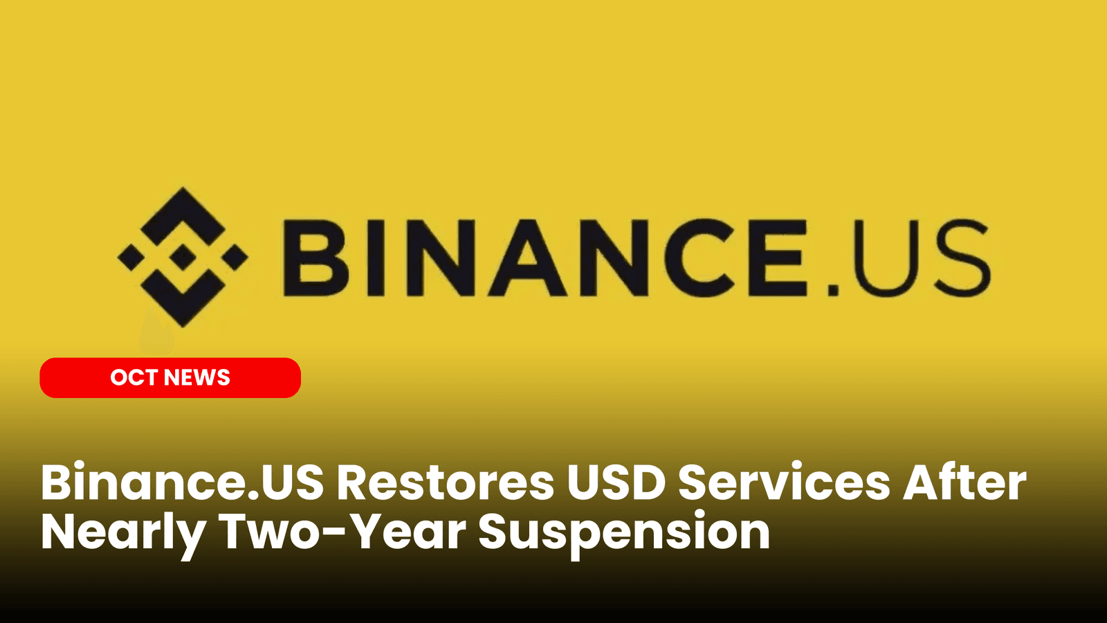 Binance.US Restores USD Services After Nearly Two-Year Suspension