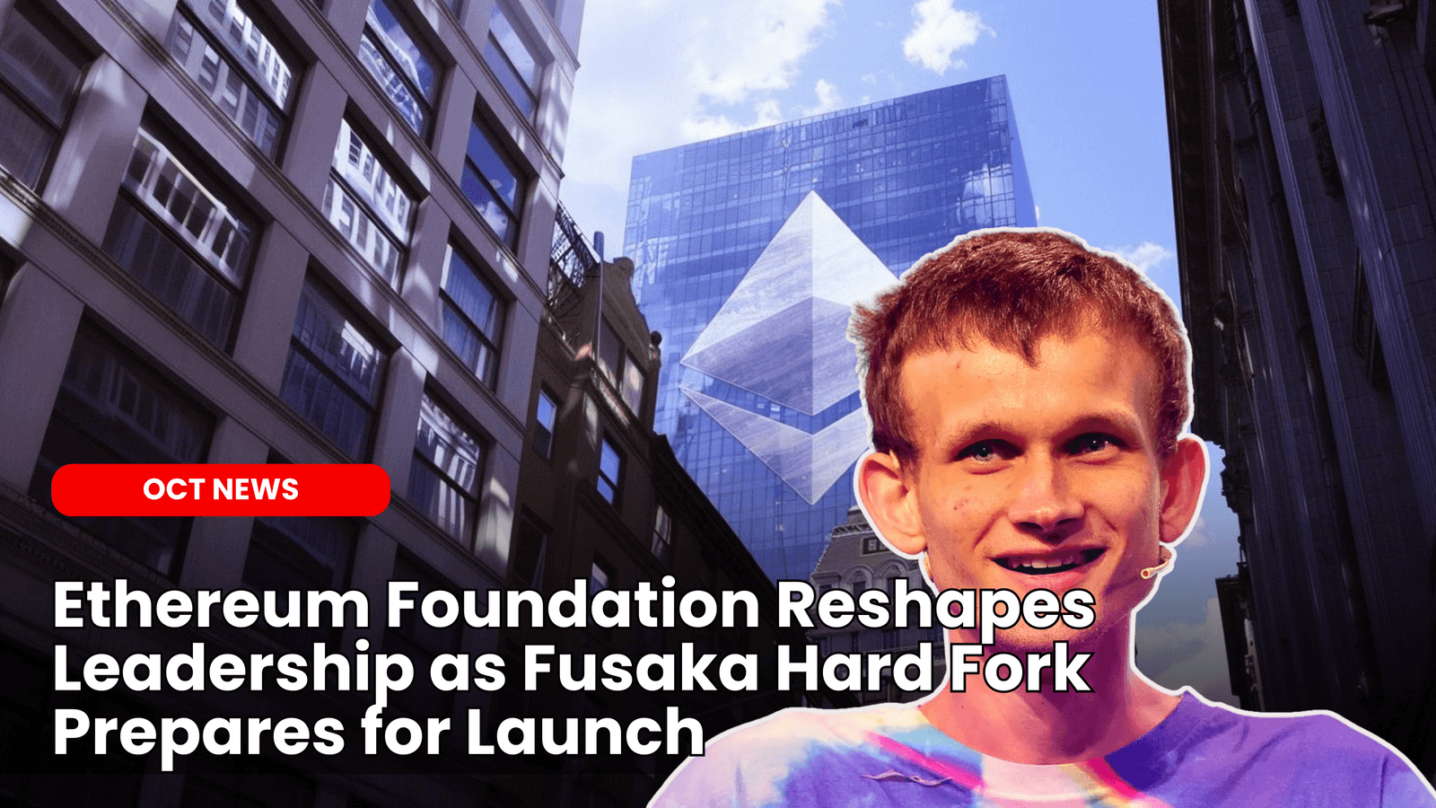 Ethereum Foundation Reshapes Leadership as Fusaka Hard Fork Prepares for Launch