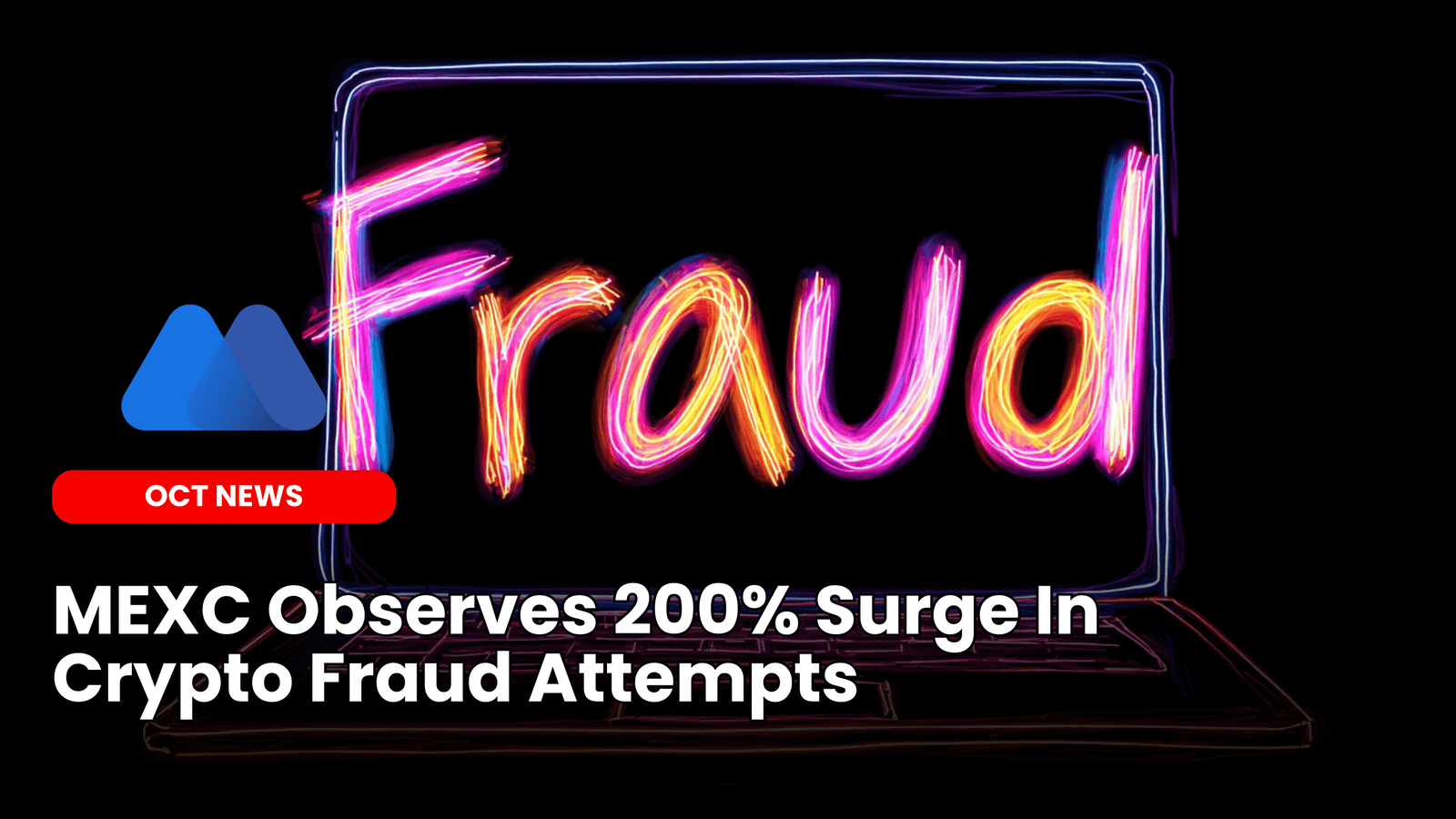 MEXC Observes 200% Surge In Crypto Fraud Attempts