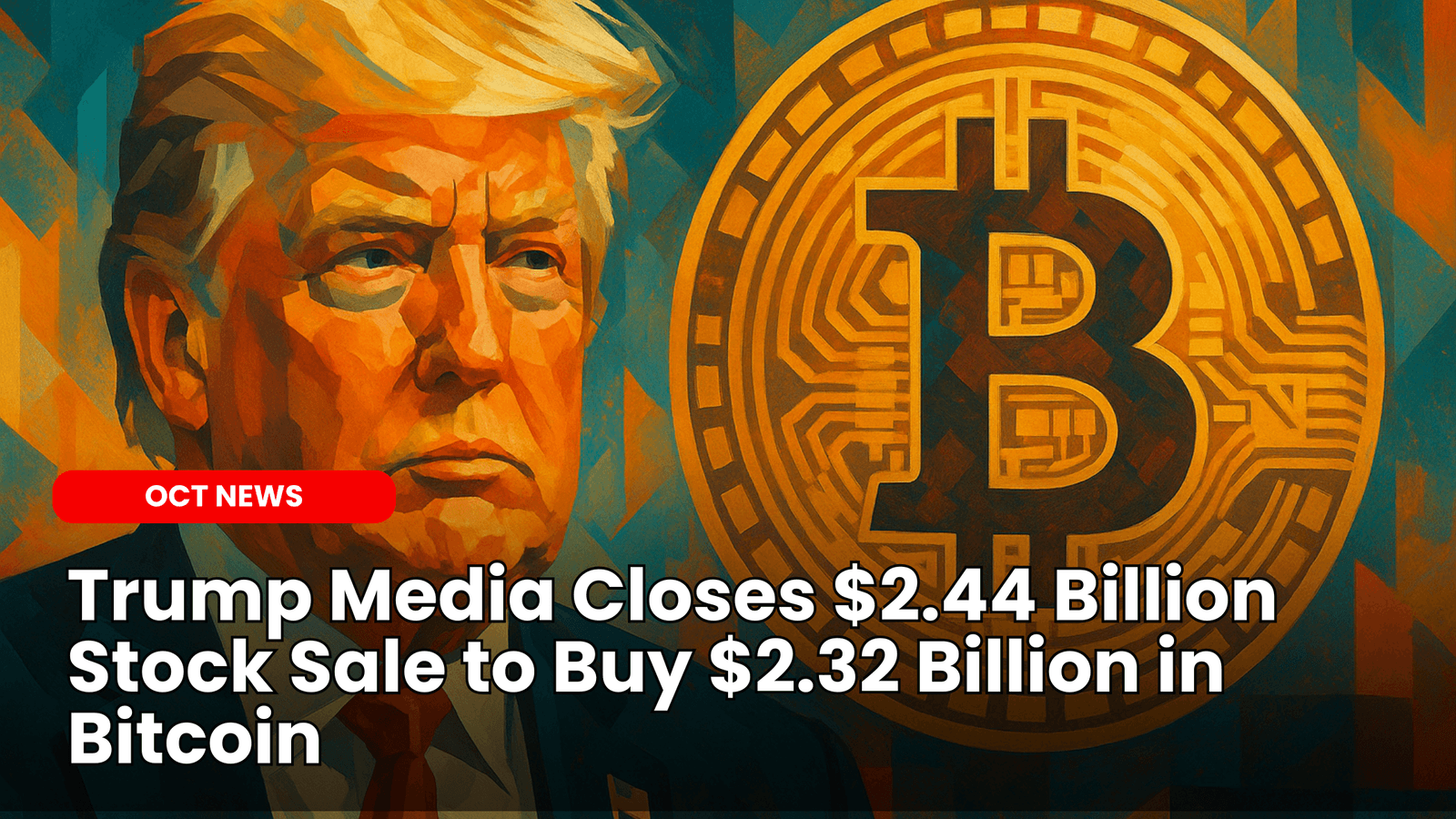 Trump Media Closes $2.44 Billion Stock Sale to Buy $2.32 Billion in Bitcoin image