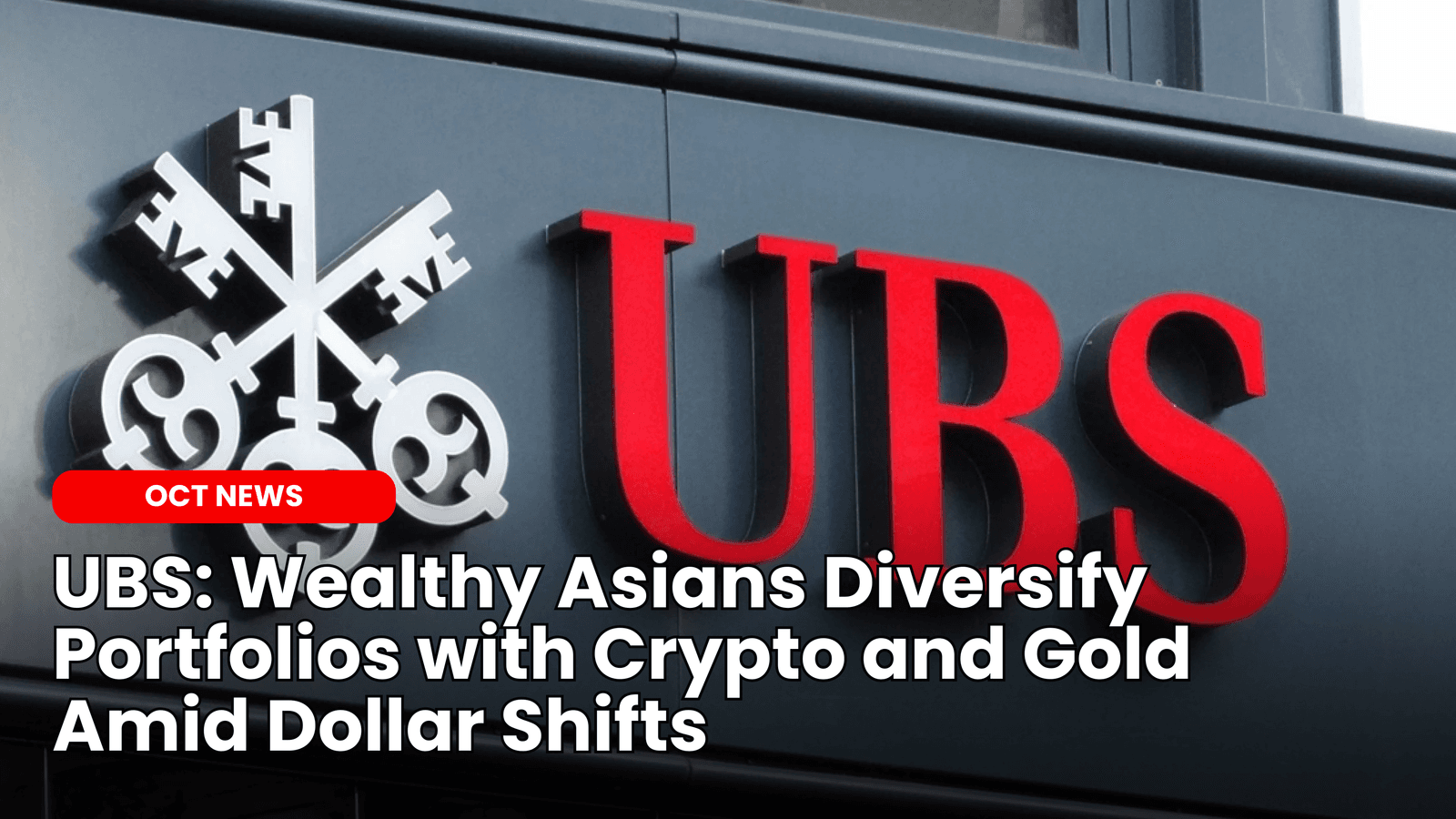 UBS: Wealthy Asians Diversify Portfolios with Crypto and Gold Amid Dollar Shifts