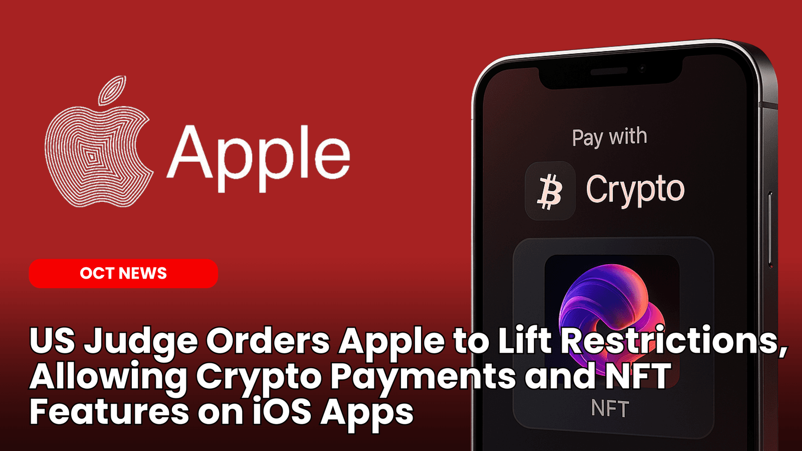 US Judge Orders Apple to Lift Restrictions, Allowing Crypto Payments and NFT Features on iOS Apps