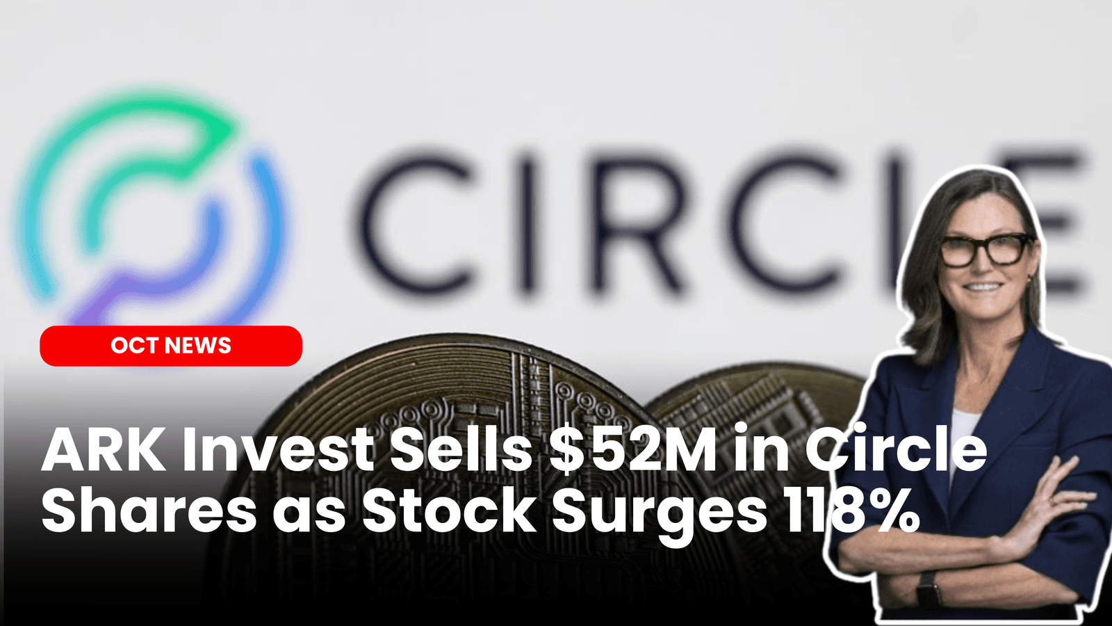 ARK Invest Sells $52M in Circle Shares as Stock Surges 118% image
