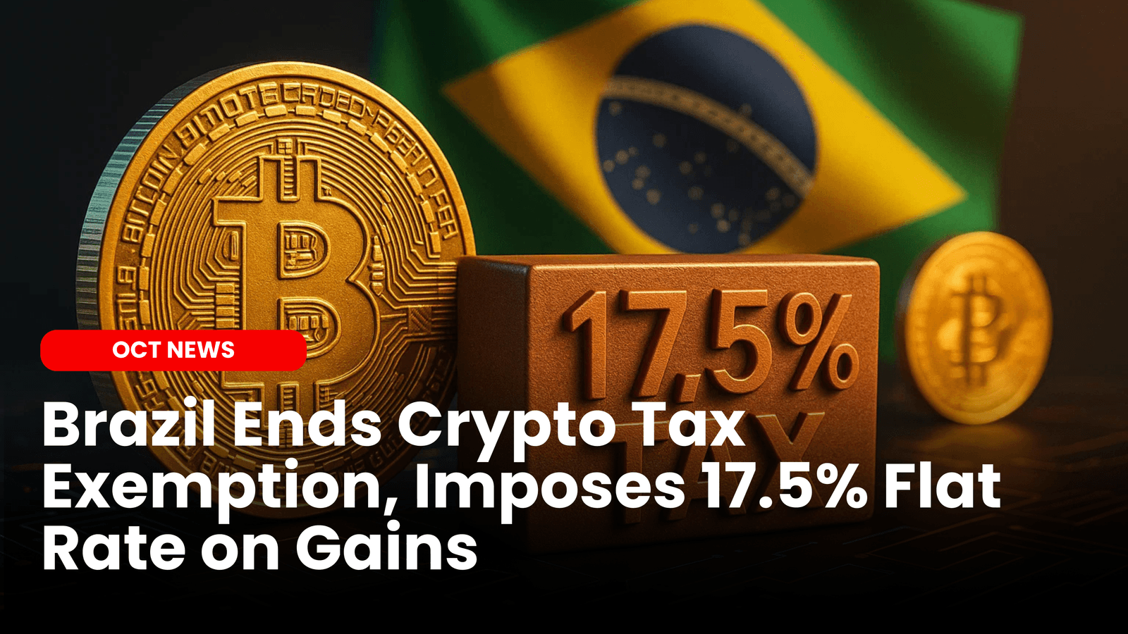 Brazil Ends Crypto Tax Exemption, Imposes 17.5% Flat Rate on Gains