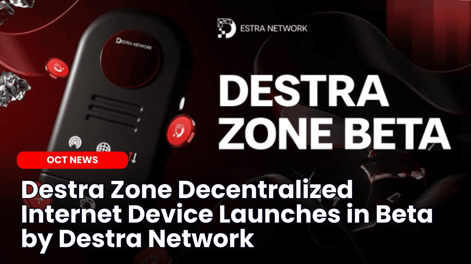 Destra Zone Decentralized Internet Device Launches in Beta by Destra Network