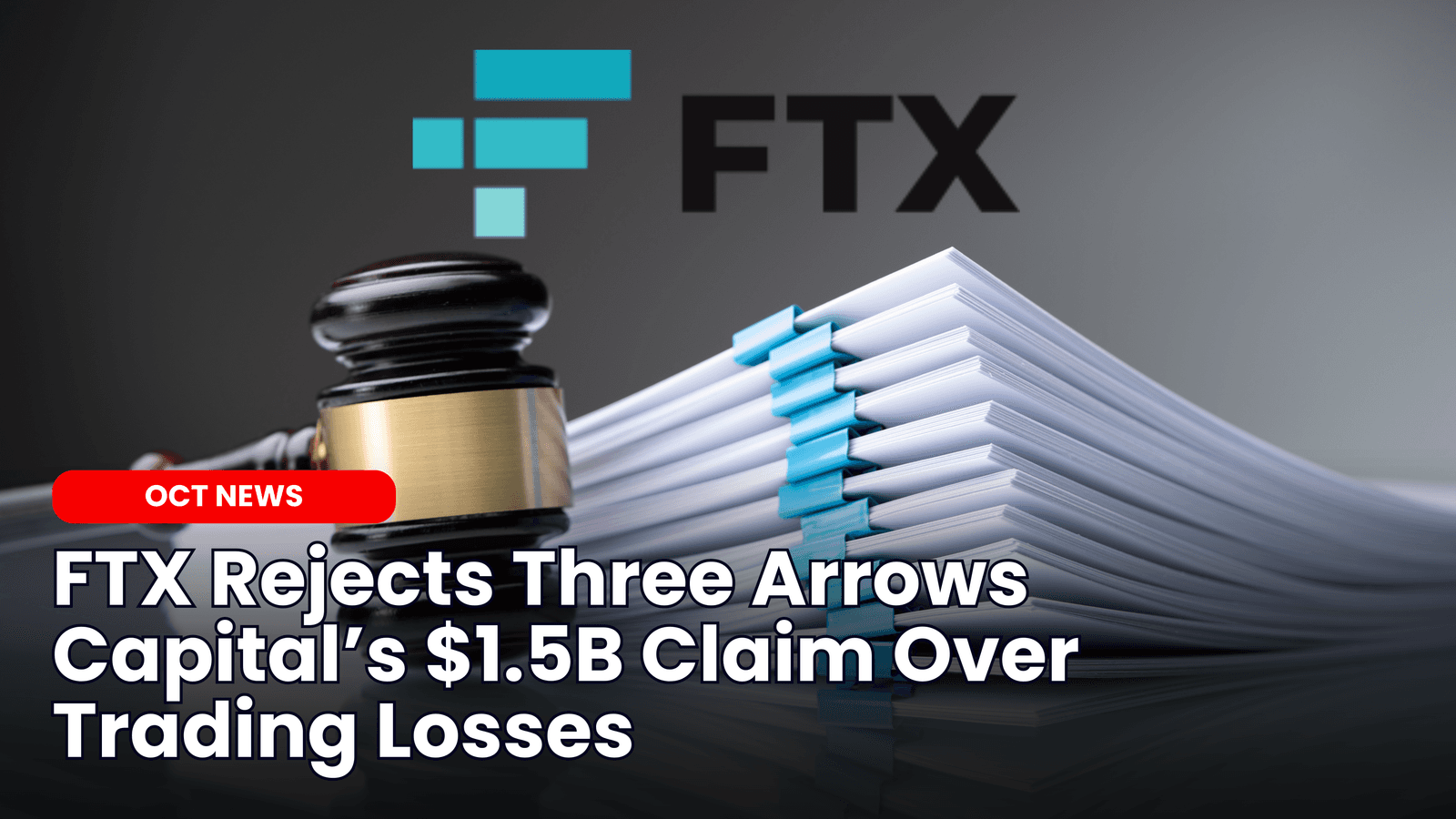 FTX Rejects Three Arrows Capital’s $1.5B Claim Over Trading Losses
