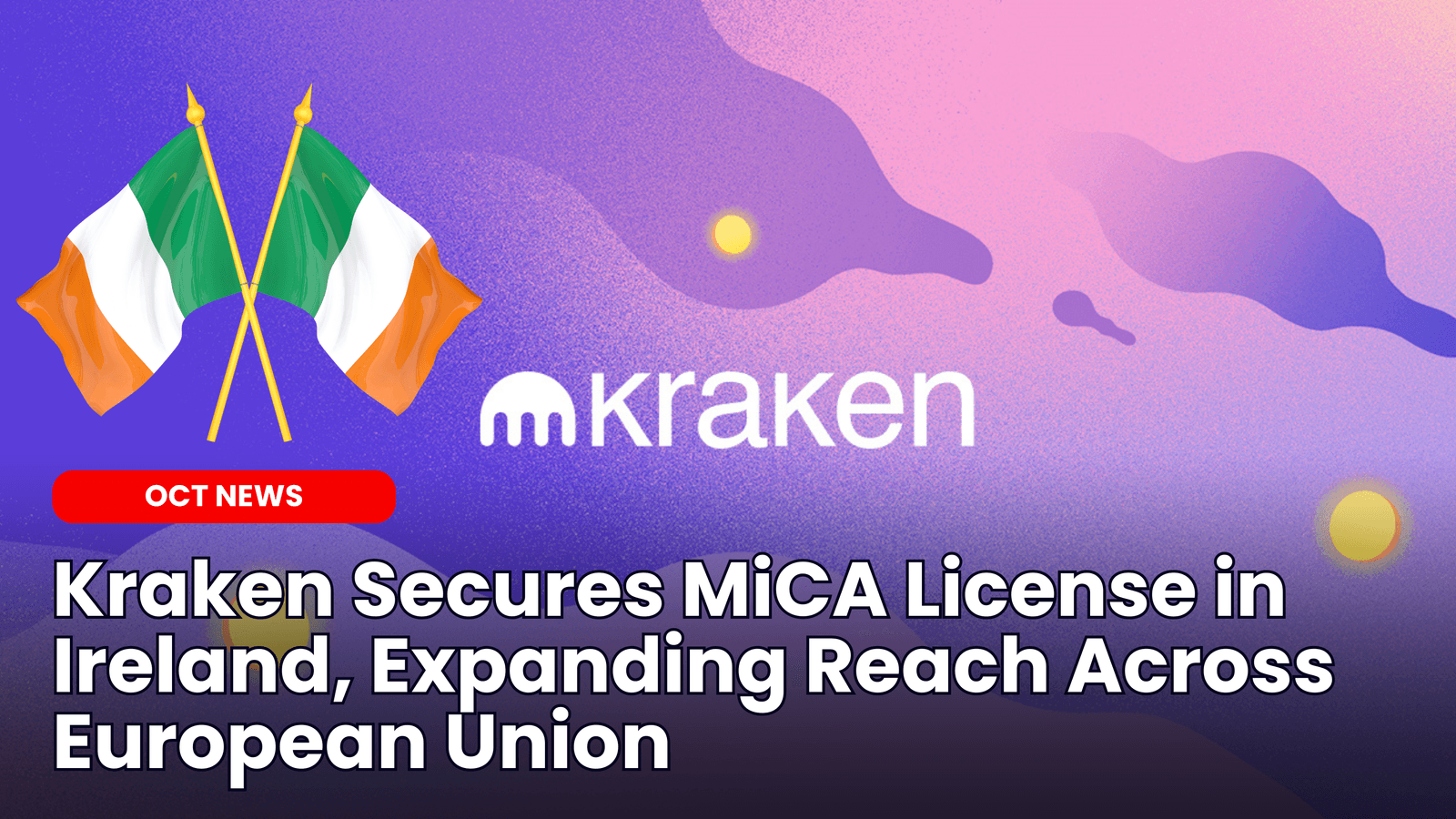 Kraken Secures MiCA License in Ireland, Expanding Reach Across European Union