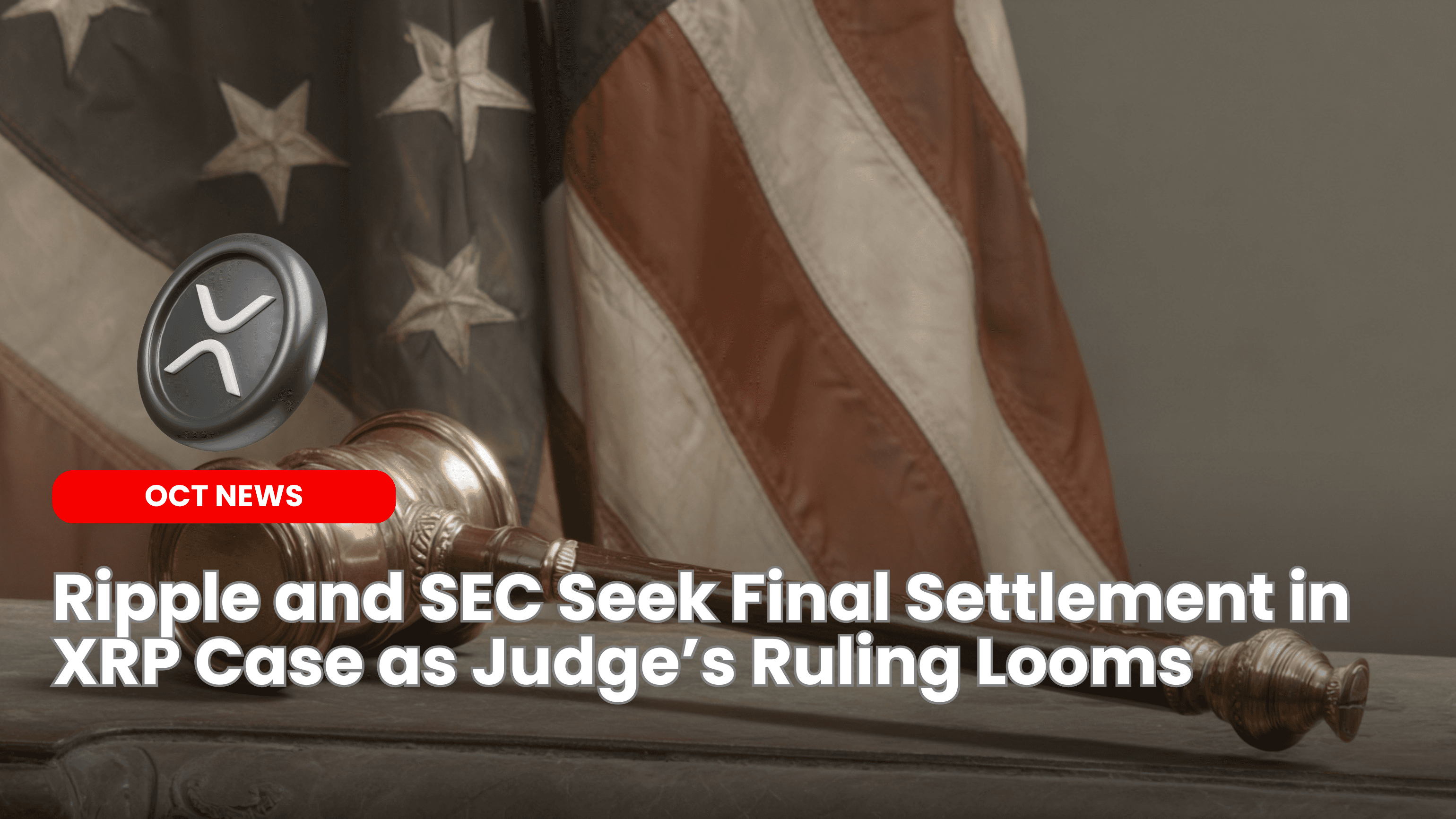 Ripple and SEC Seek Final Settlement in XRP Case as Judge’s Ruling Looms image