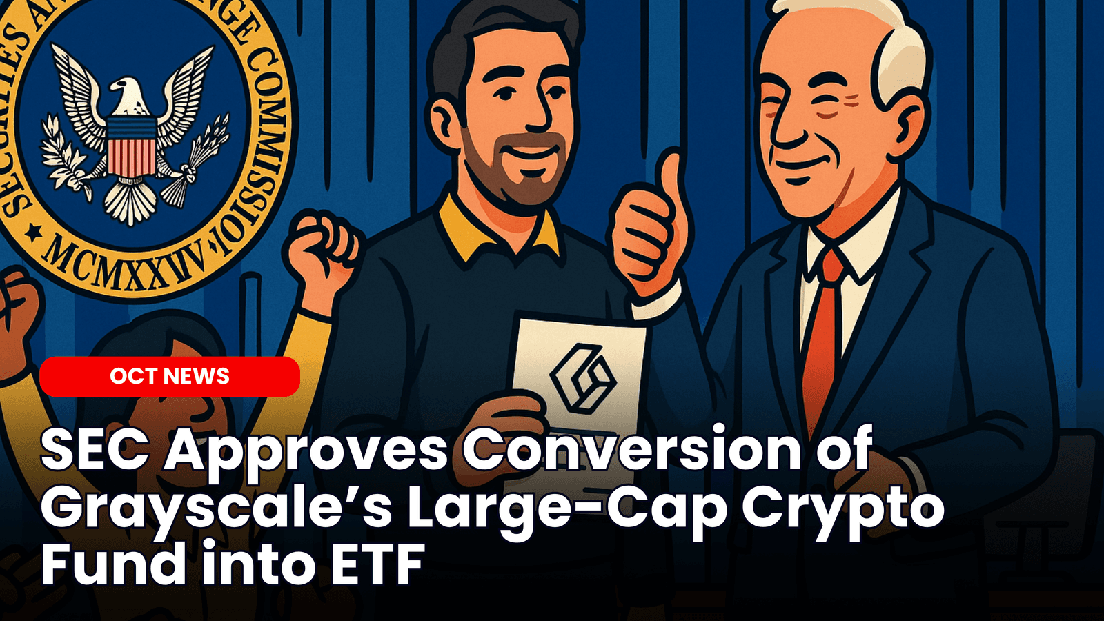 SEC Approves Conversion of Grayscale’s Large-Cap Crypto Fund into ETF