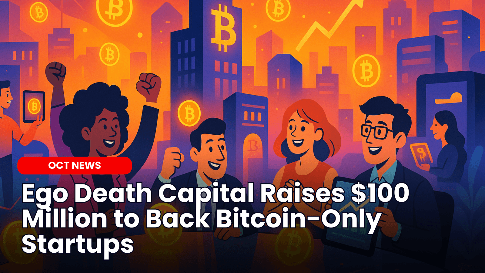 Ego Death Capital Raises $100 Million to Back Bitcoin-Only Startups