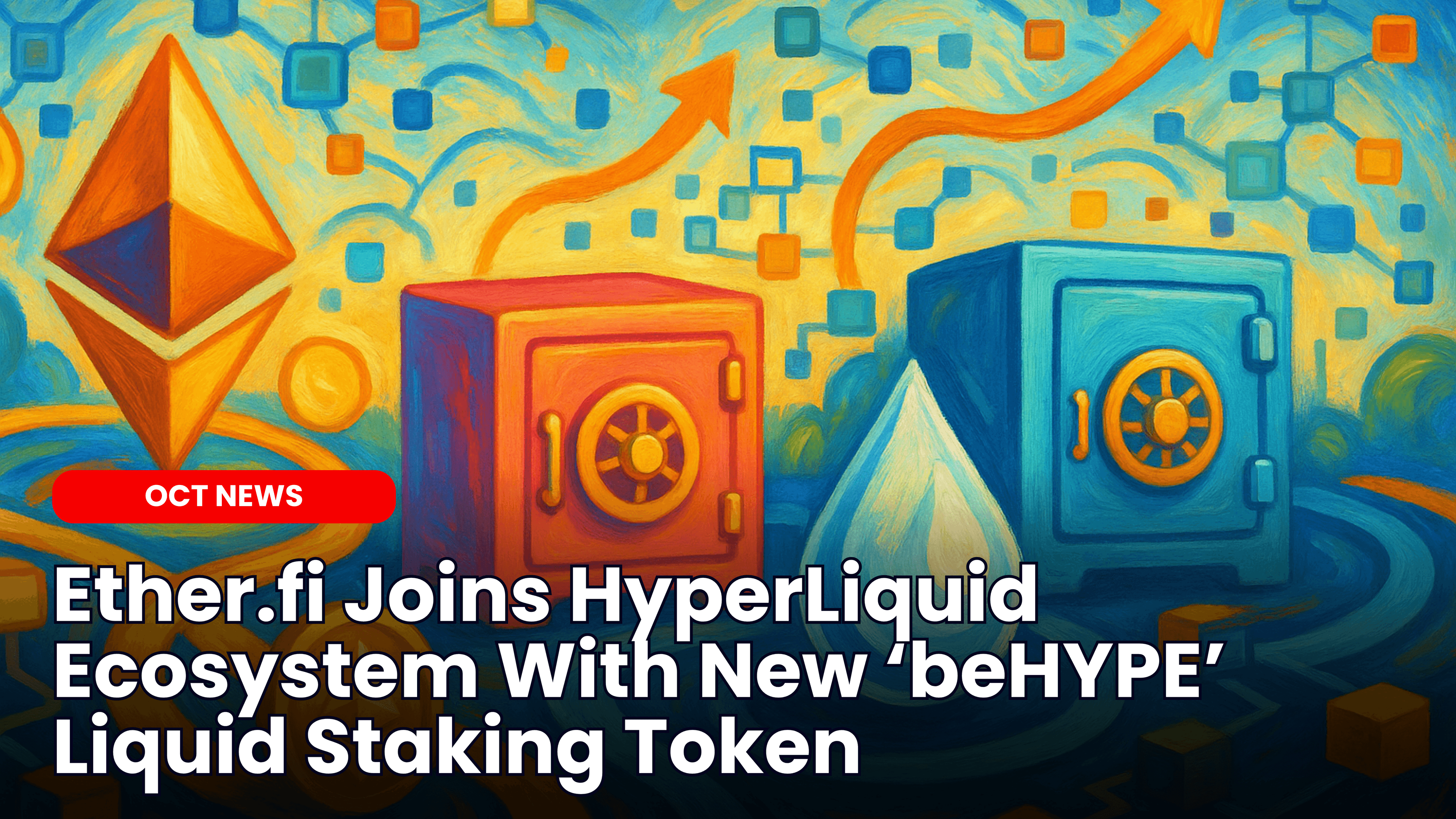 Ether.fi Joins HyperLiquid Ecosystem With New ‘beHYPE’ Liquid Staking Token