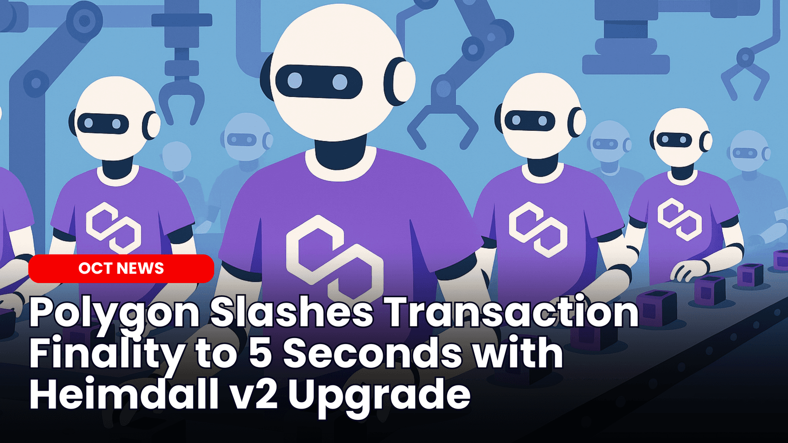 Polygon Slashes Transaction Finality to 5 Seconds with Heimdall v2 Upgrade image