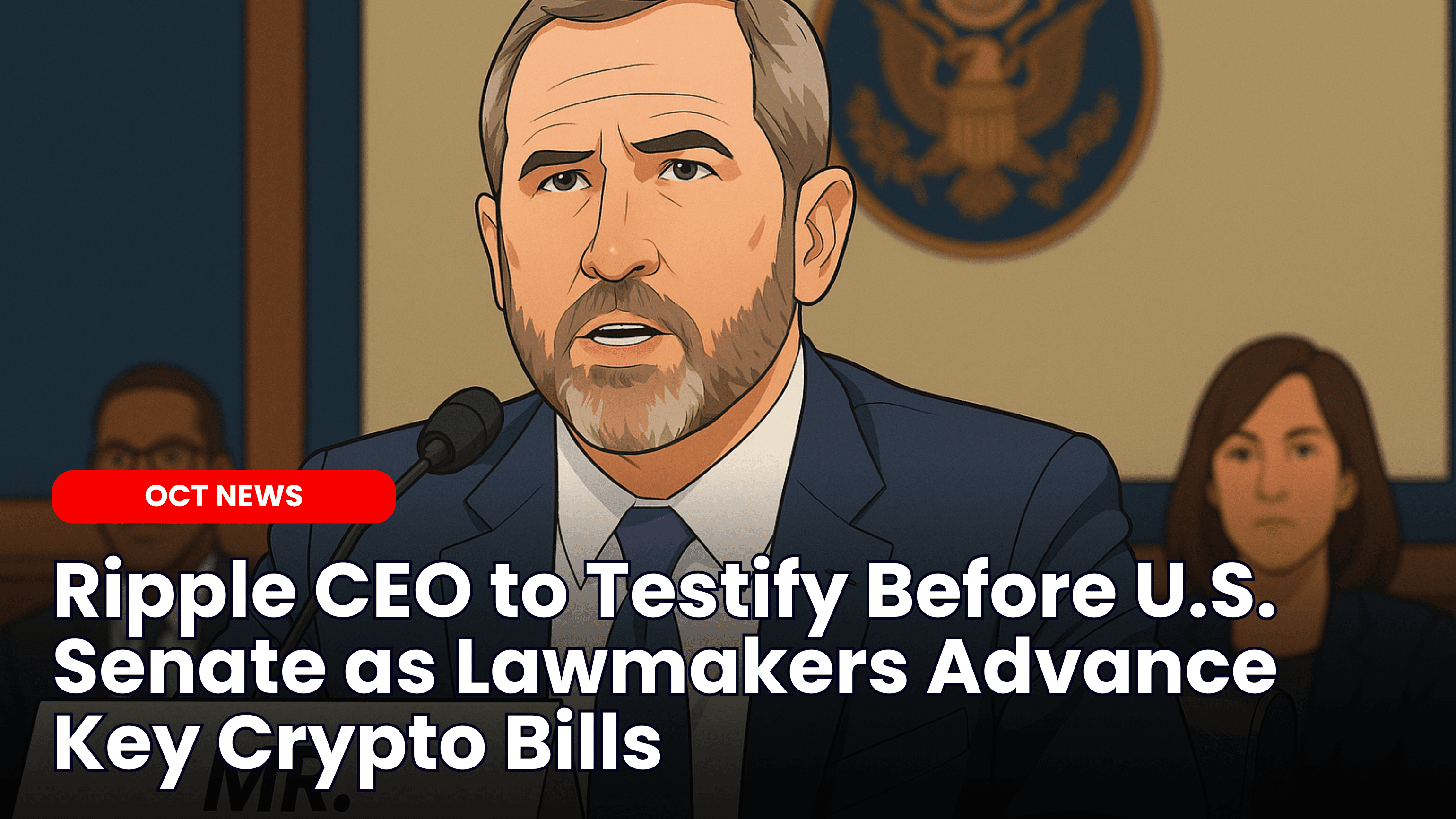 Ripple CEO to Testify Before U.S. Senate as Lawmakers Advance Key Crypto Bills