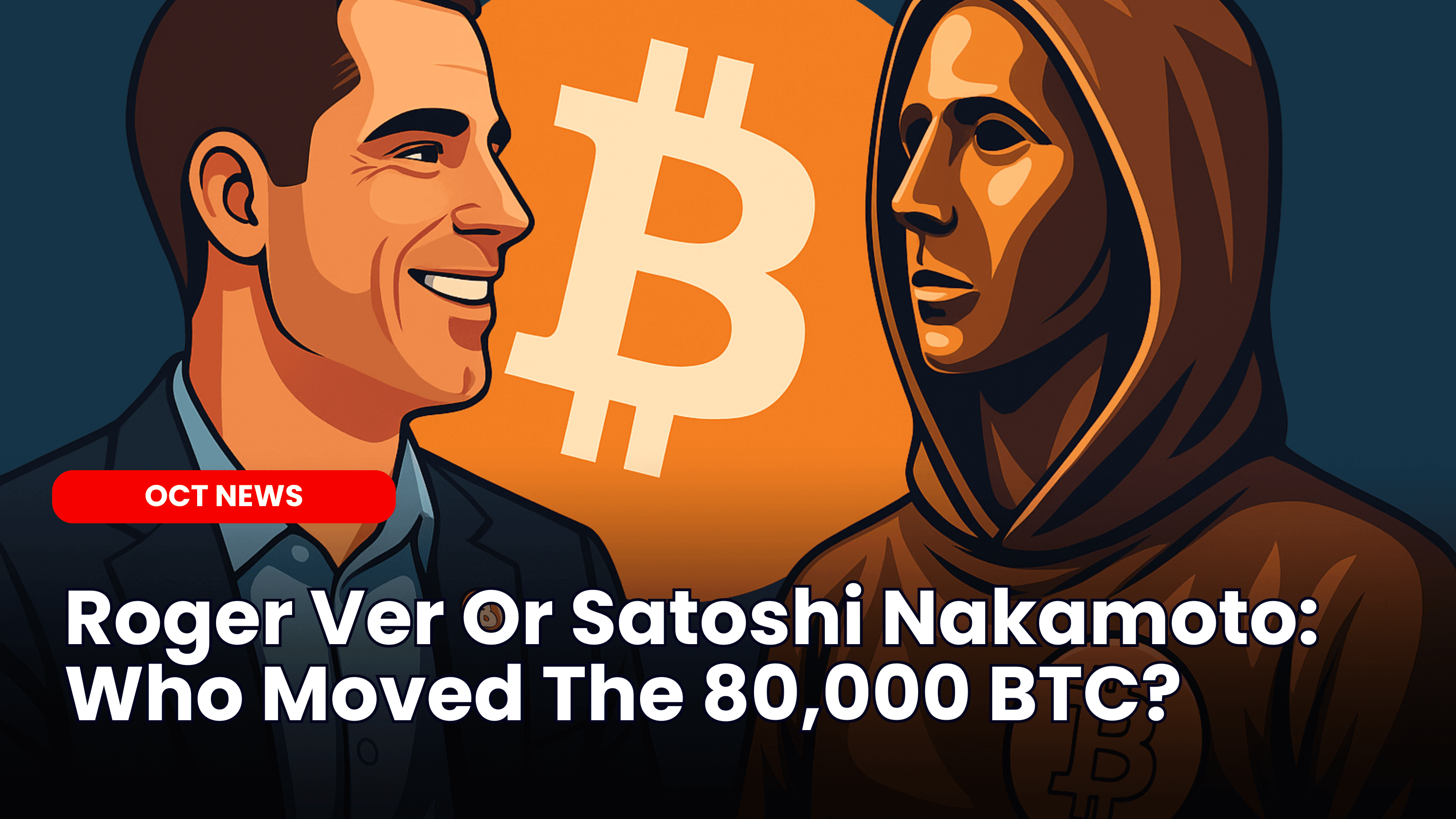 Roger Ver Or Satoshi Nakamoto: Who Moved The 80,000 BTC?