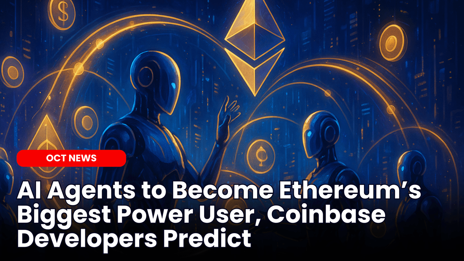 AI Agents to Become Ethereum’s Biggest Power User, Coinbase Developers Predict image