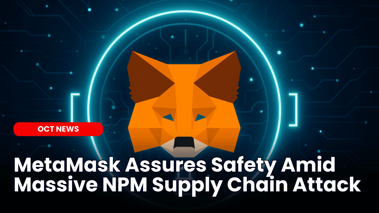 MetaMask Assures Safety Amid Massive NPM Supply Chain Attack image