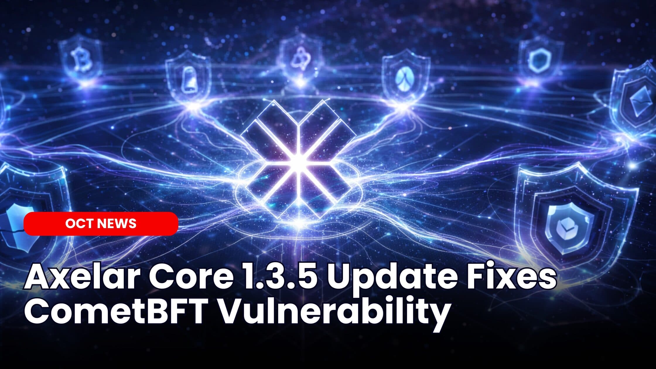 Axelar Core 1.3.5 Update Fixes CometBFT Vulnerability image