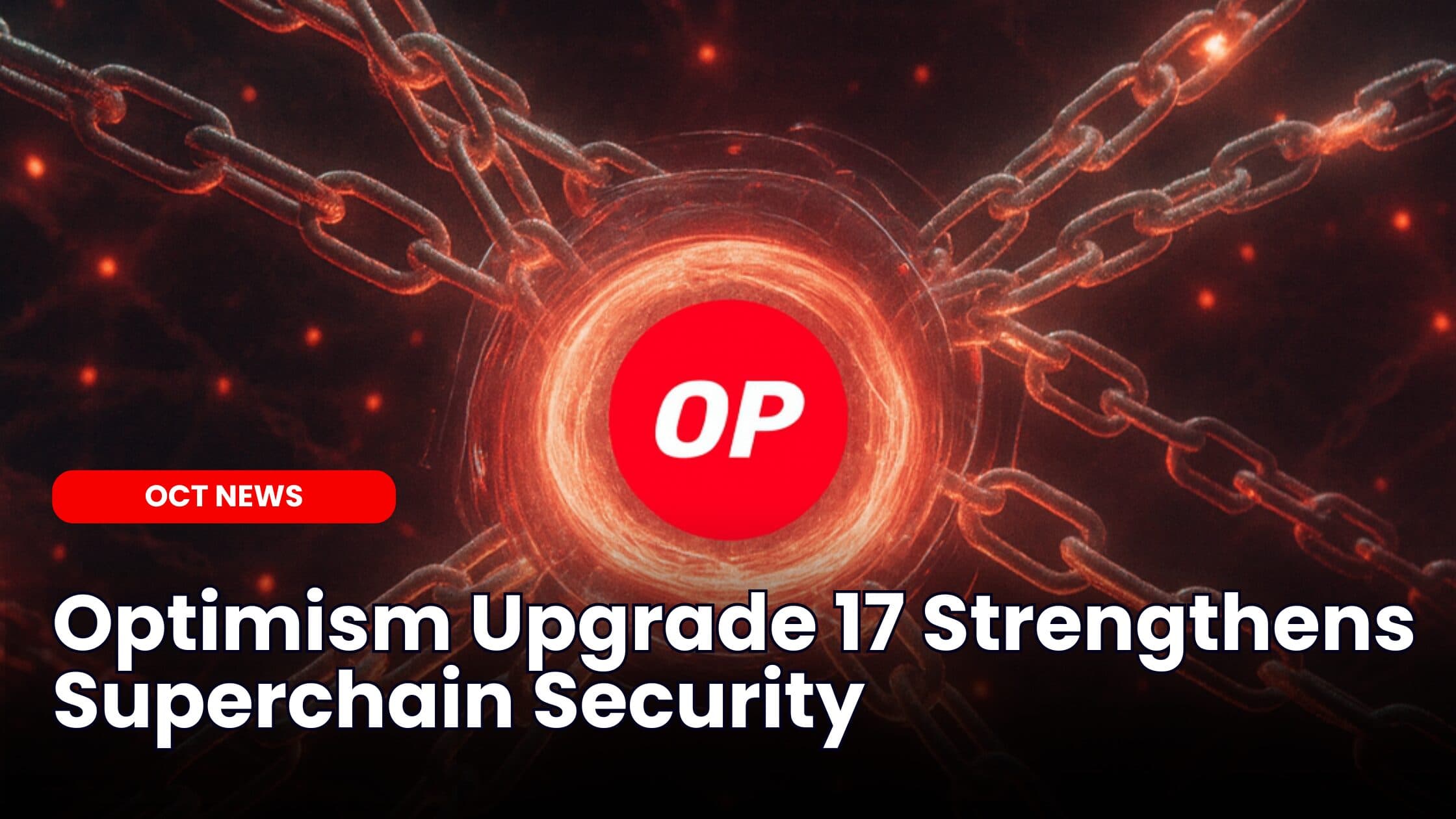 Optimism Upgrade 17 Strengthens Superchain Security