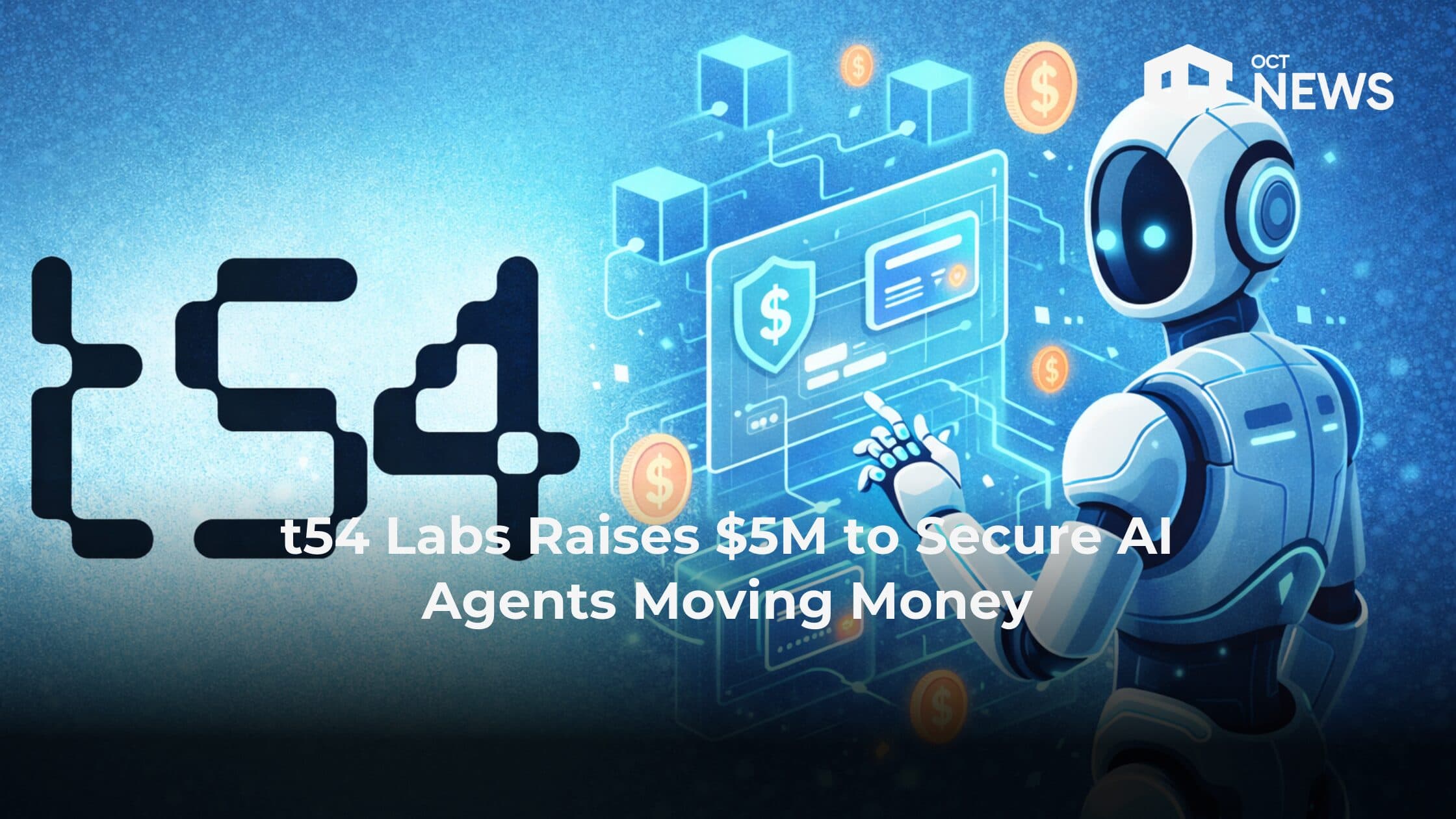t54 Labs Raises $5M to Secure AI Agents Moving Money image