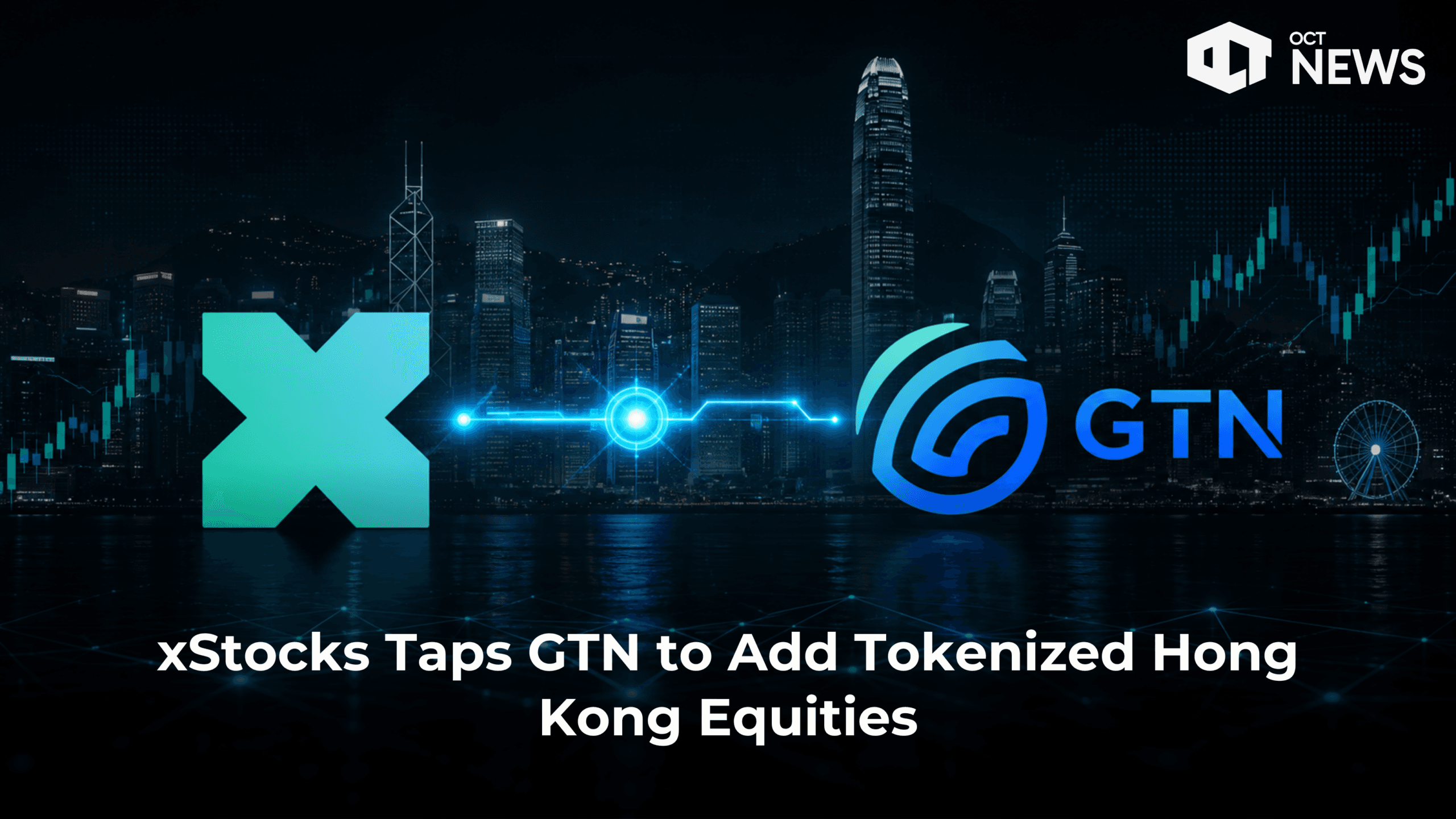 xStocks Taps GTN to Add Tokenized Hong Kong Equities image
