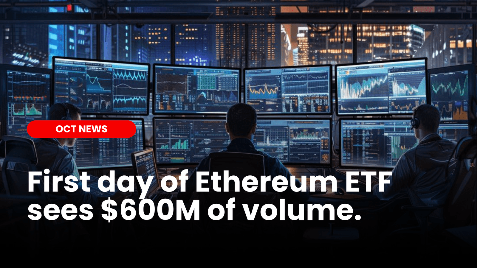 First day of Ethereum ETF sees $600M volume