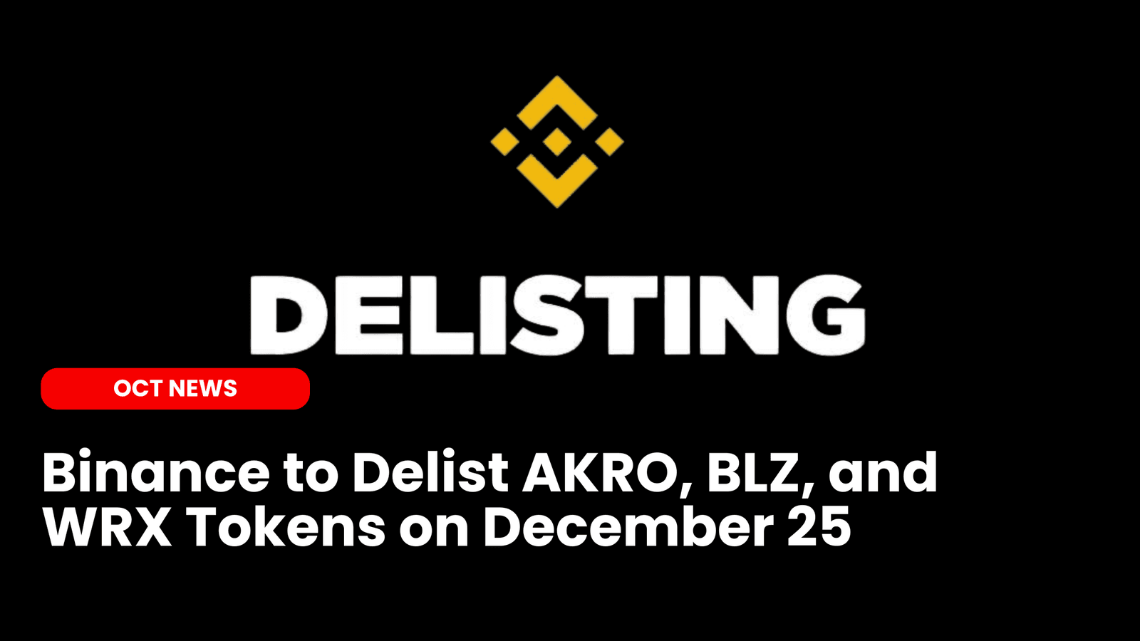 Binance to Delist AKRO, BLZ, and WRX Tokens on December 25