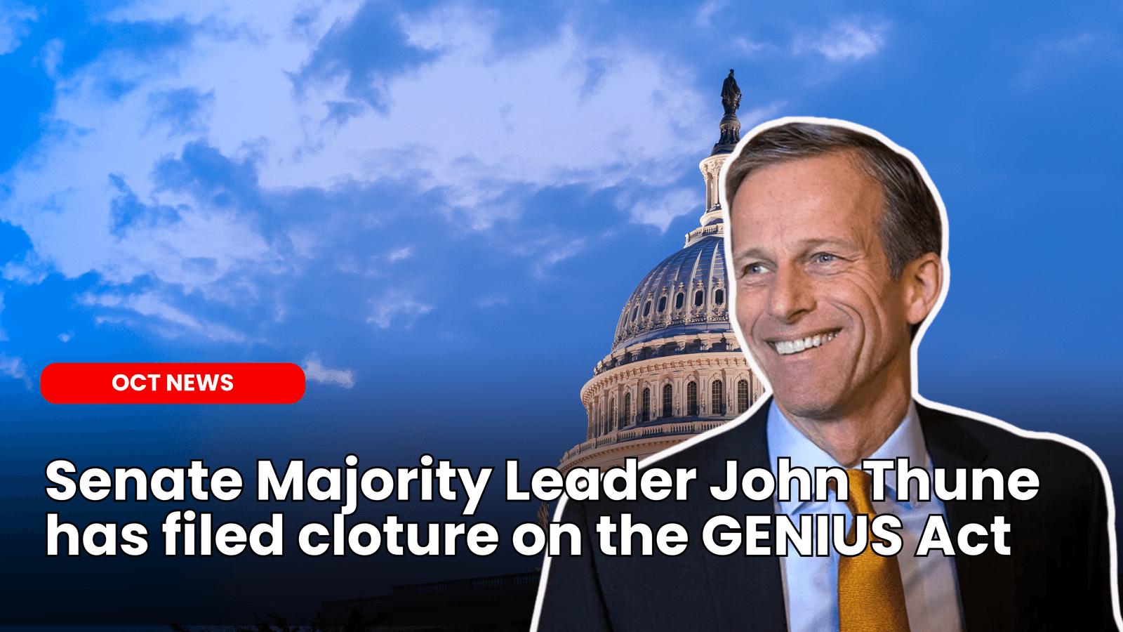Senate Majority Leader John Thune has filed cloture on the GENIUS Act