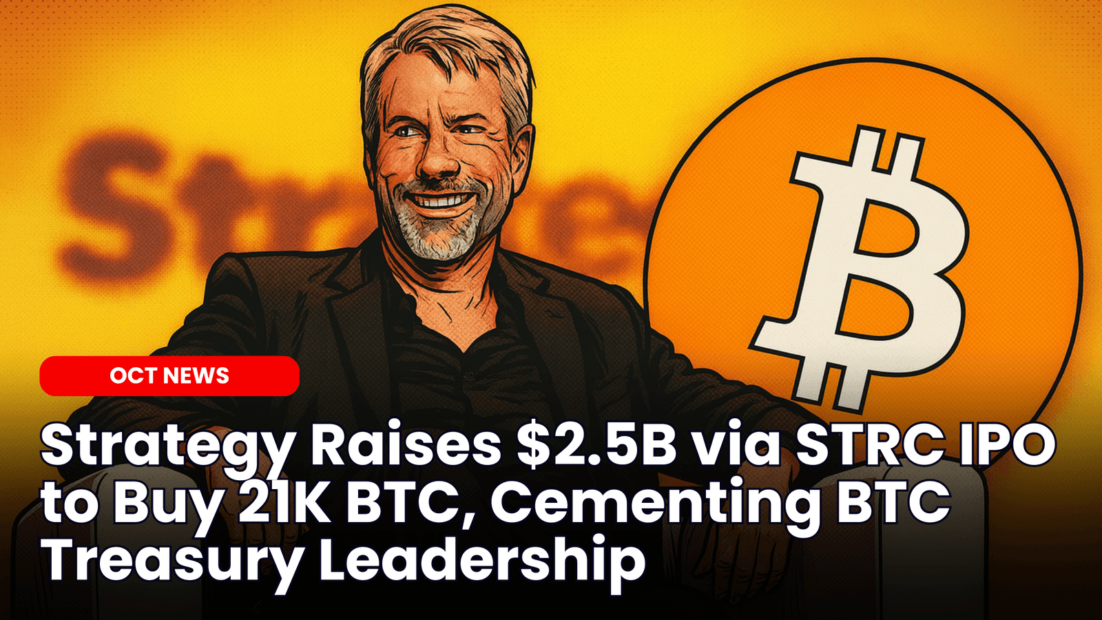 Strategy Raises $2.5B via STRC IPO to Buy 21,021 Bitcoin, Cementing BTC Treasury Leadership image