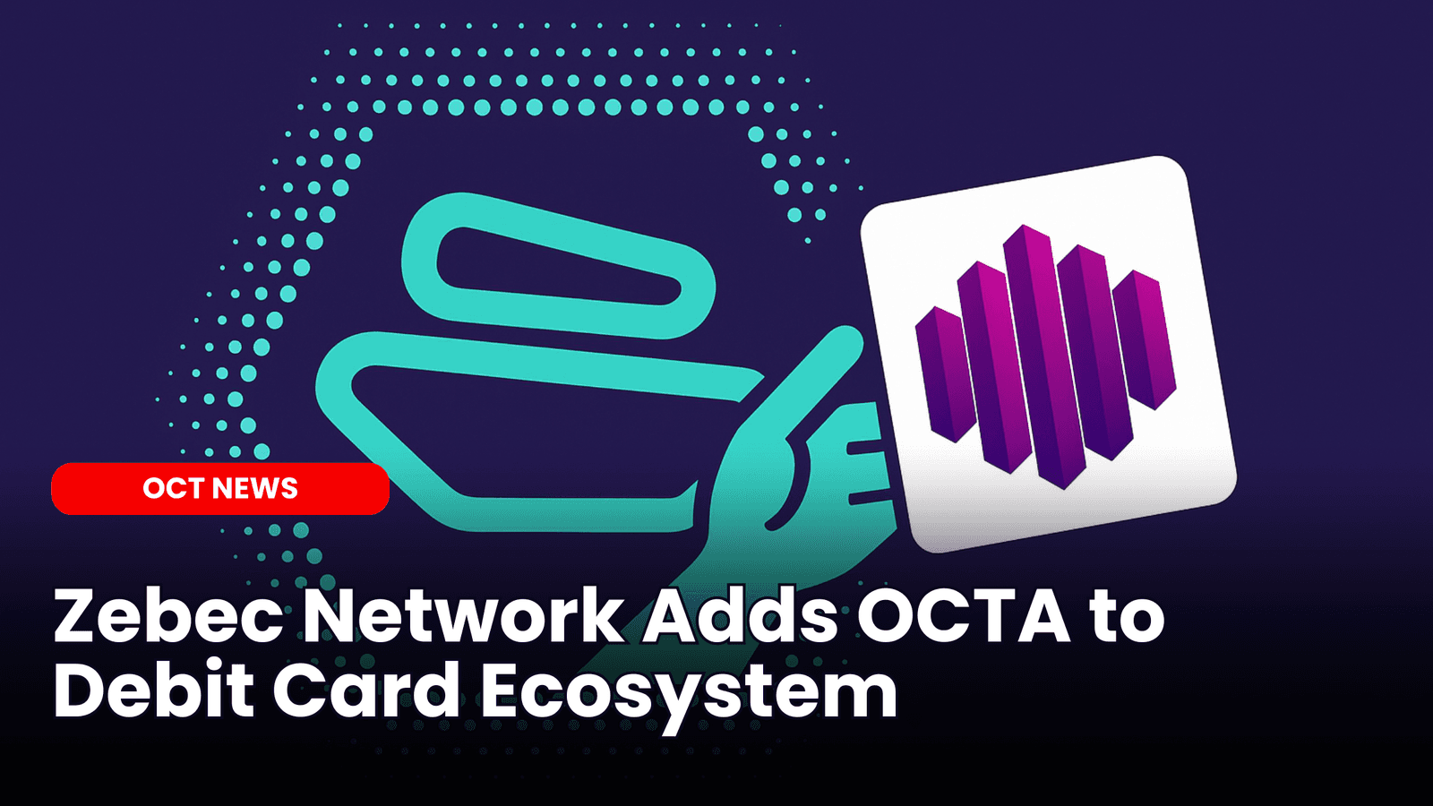 Zebec Network Adds OCTA to Debit Card Ecosystem image