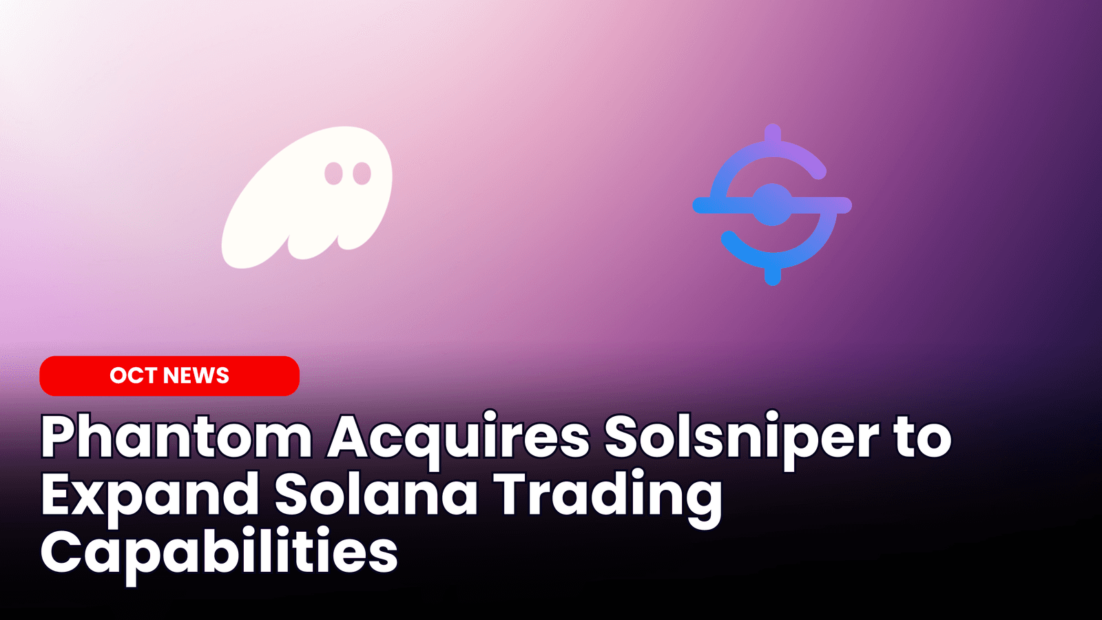 Phantom Acquires Solsniper to Expand Solana Trading Capabilities