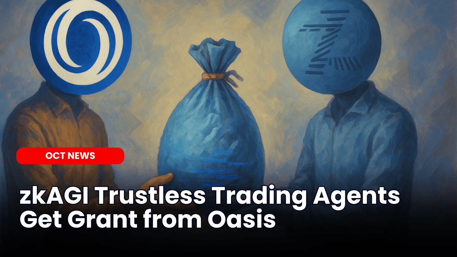 zkAGI Trustless Trading Agents Get Grant from Oasis