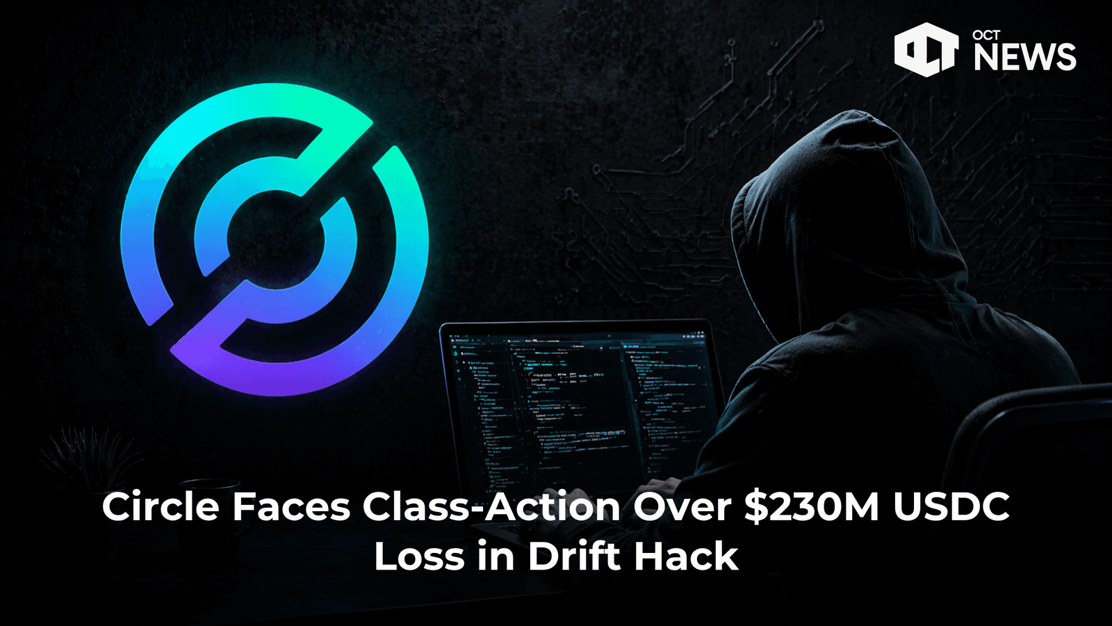 Circle Faces Class-Action Over $230M USDC Loss in Drift Hack image