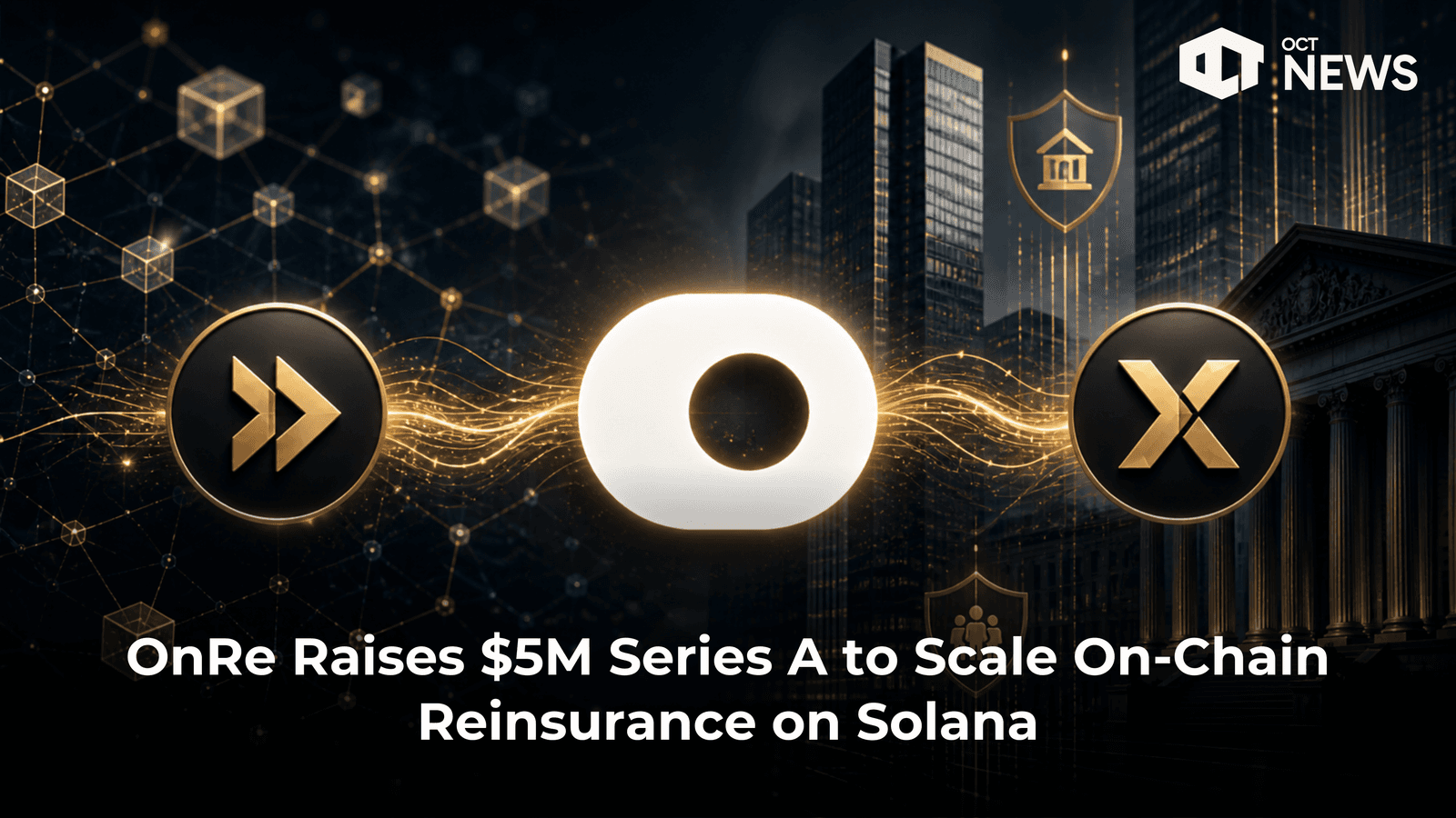 OnRe Raises $5M Series A to Scale On-Chain Reinsurance on Solana