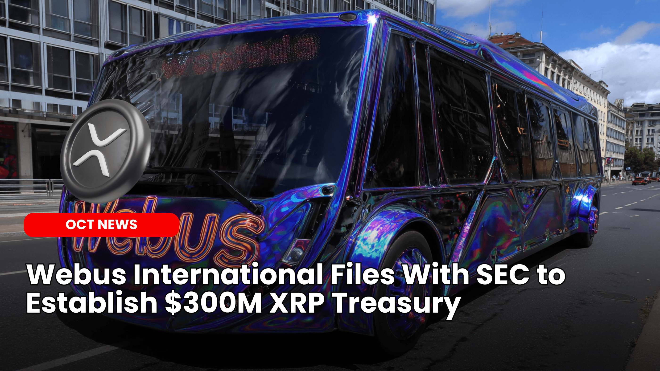 Webus International Files With SEC to Establish $300M XRP Treasury