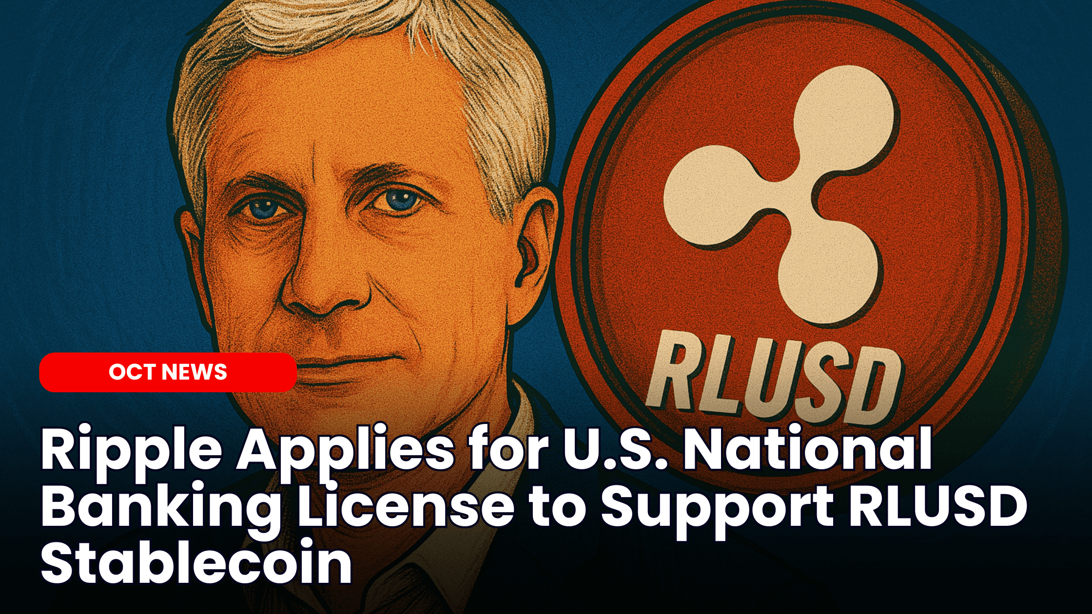 Ripple Applies for U.S. National Banking License to Support RLUSD Stablecoin