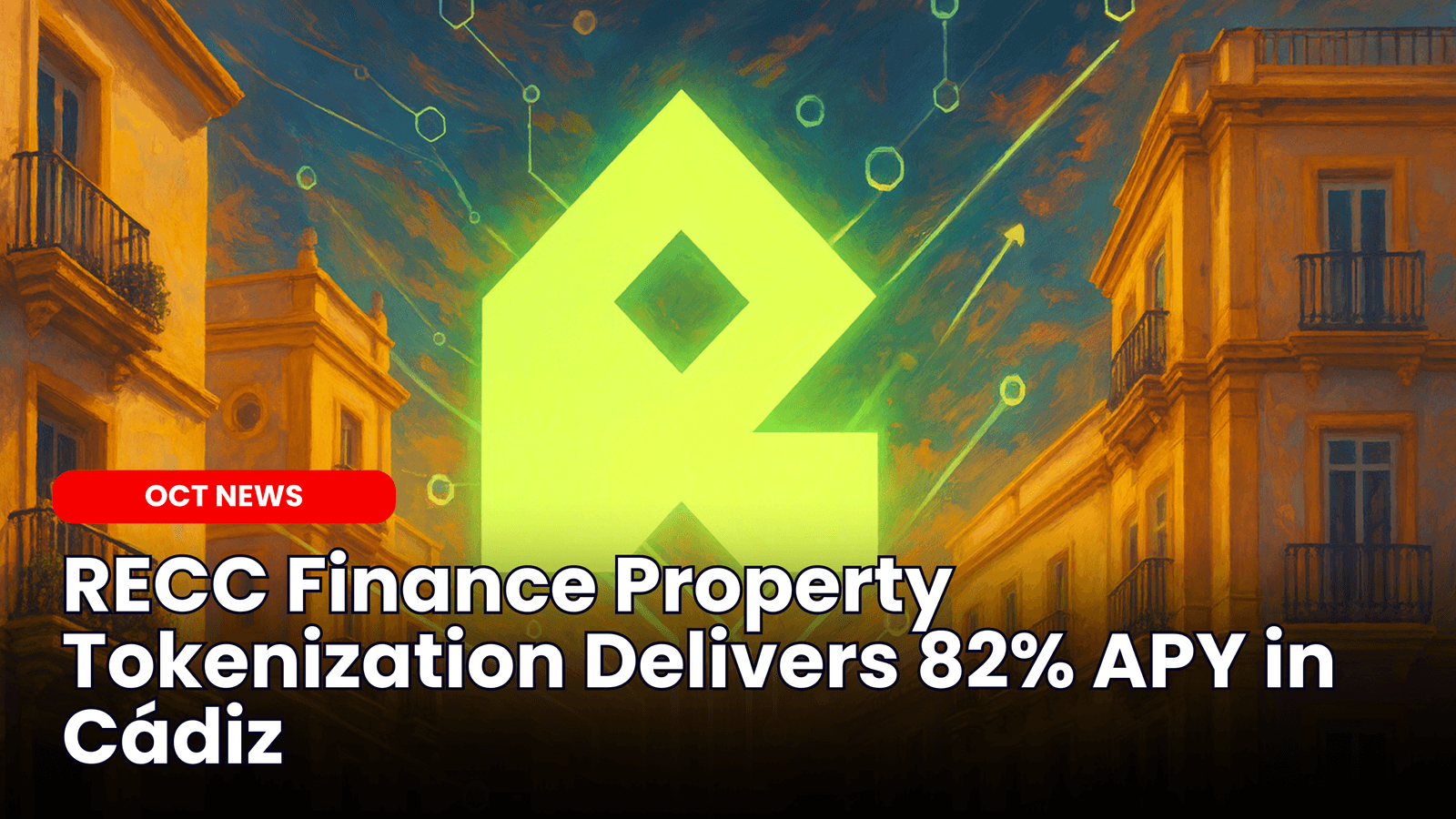 RECC Finance Property Tokenization Delivers 82% APY in Cádiz